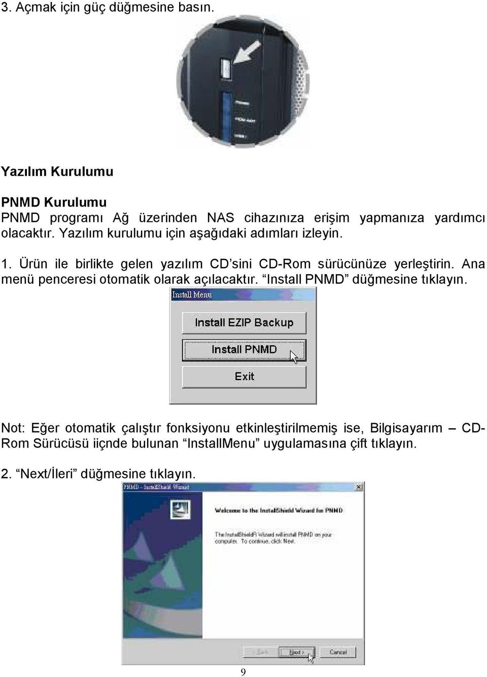 Yazılım kurulumu için aşağıdaki adımları izleyin. 1. Ürün ile birlikte gelen yazılım CD sini CD-Rom sürücünüze yerleştirin.