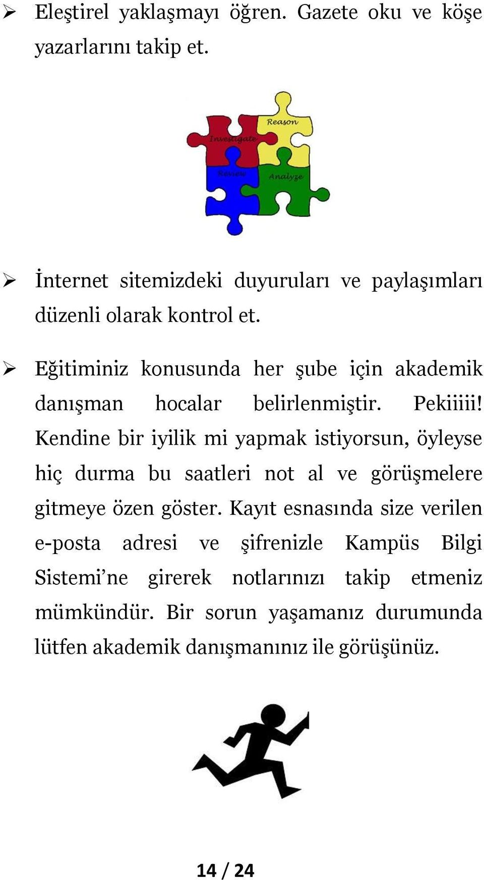 Eğitiminiz konusunda her şube için akademik danışman hocalar belirlenmiştir. Pekiiiii!