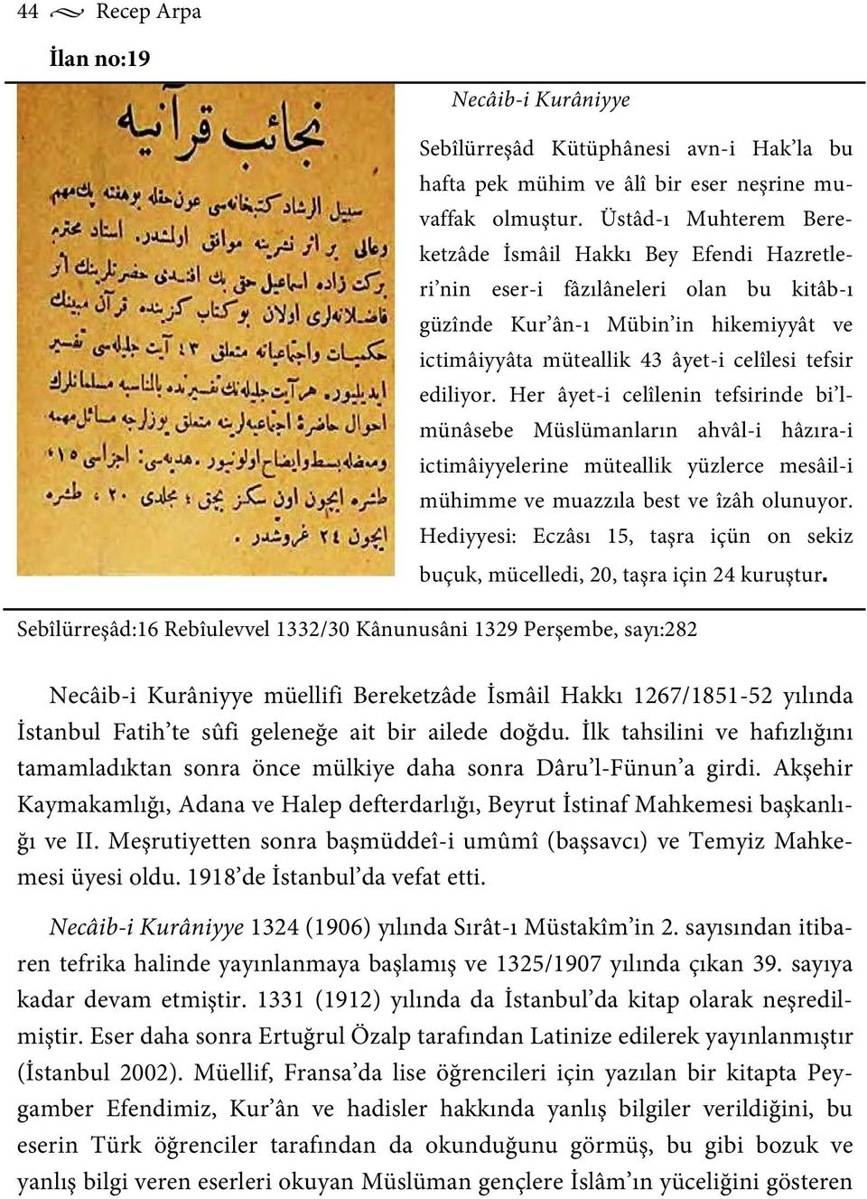 ediliyor. Her âyet-i celîlenin tefsirinde bi lmünâsebe Müslümanların ahvâl-i hâzıra-i ictimâiyyelerine müteallik yüzlerce mesâil-i mühimme ve muazzıla best ve îzâh olunuyor.