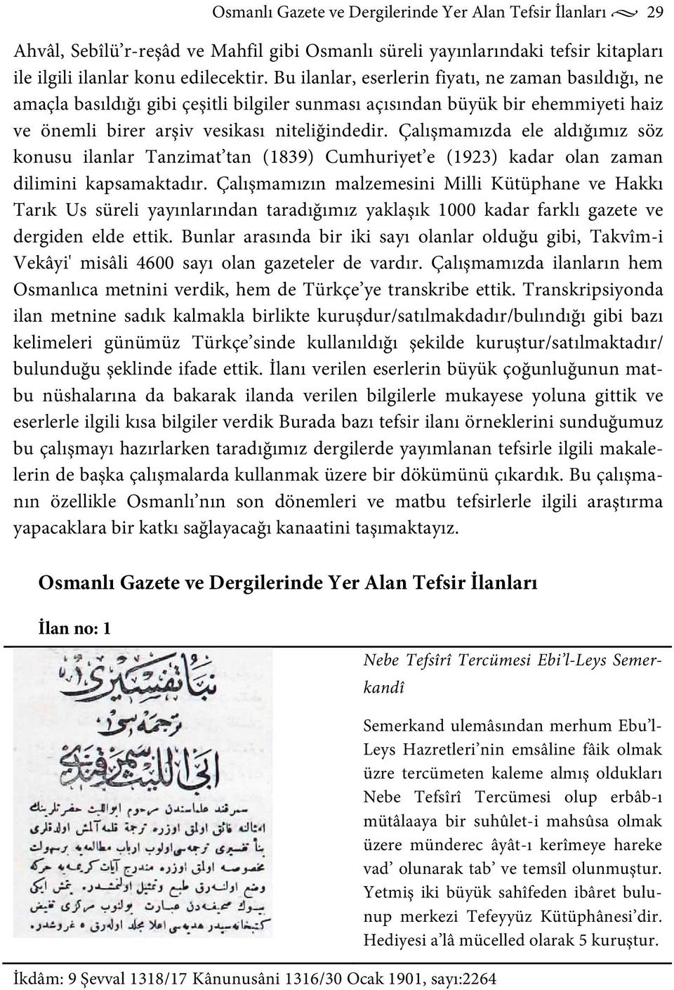 Çalışmamızda ele aldığımız söz konusu ilanlar Tanzimat tan (1839) Cumhuriyet e (1923) kadar olan zaman dilimini kapsamaktadır.