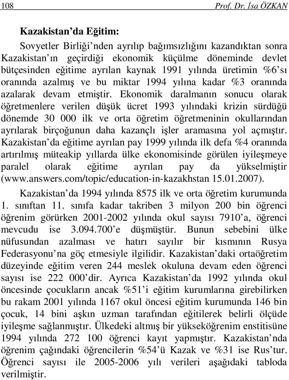 yılında üretimin %6 sı oranında azalmış ve bu miktar 1994 yılına kadar %3 oranında azalarak devam etmiştir.