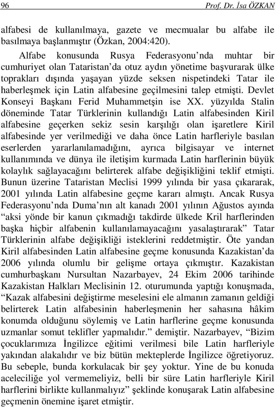 Latin alfabesine geçilmesini talep etmişti. Devlet Konseyi Başkanı Ferid Muhammetşin ise XX.