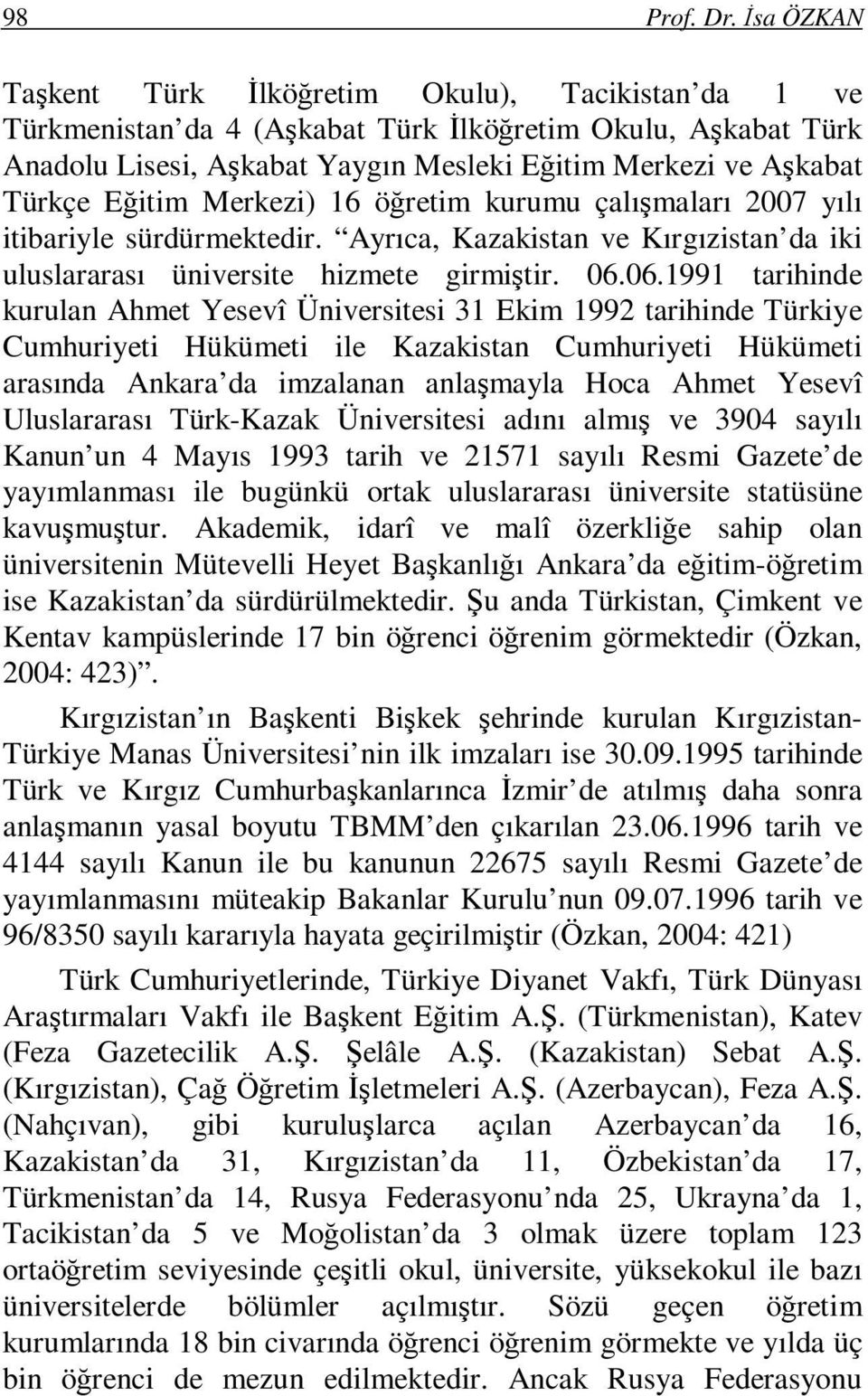 Eğitim Merkezi) 16 öğretim kurumu çalışmaları 2007 yılı itibariyle sürdürmektedir. Ayrıca, Kazakistan ve Kırgızistan da iki uluslararası üniversite hizmete girmiştir. 06.