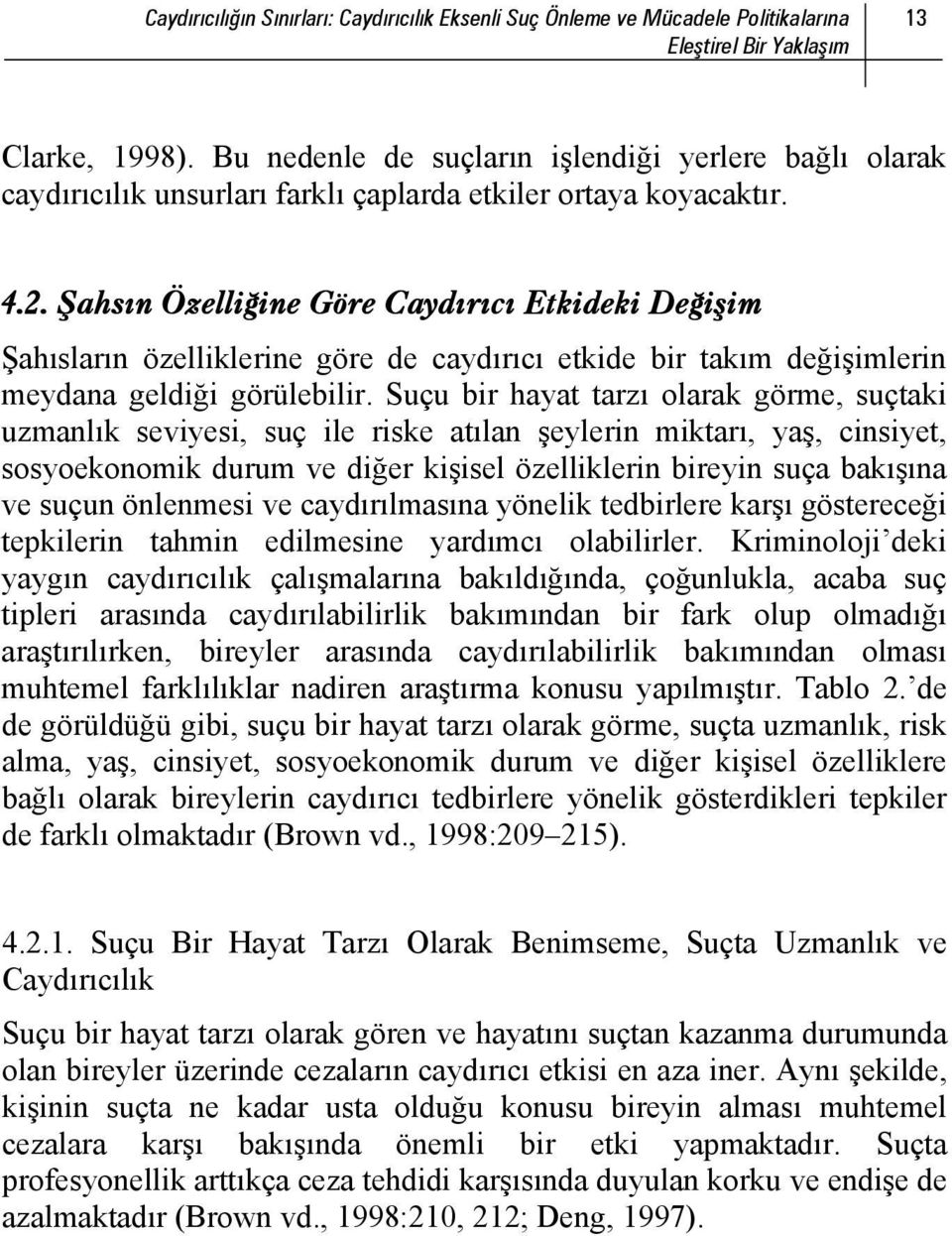 Şahsın Özelliğine Göre Caydırıcı Etkideki Değişim Şahısların özelliklerine göre de caydırıcı etkide bir takım değişimlerin meydana geldiği görülebilir.