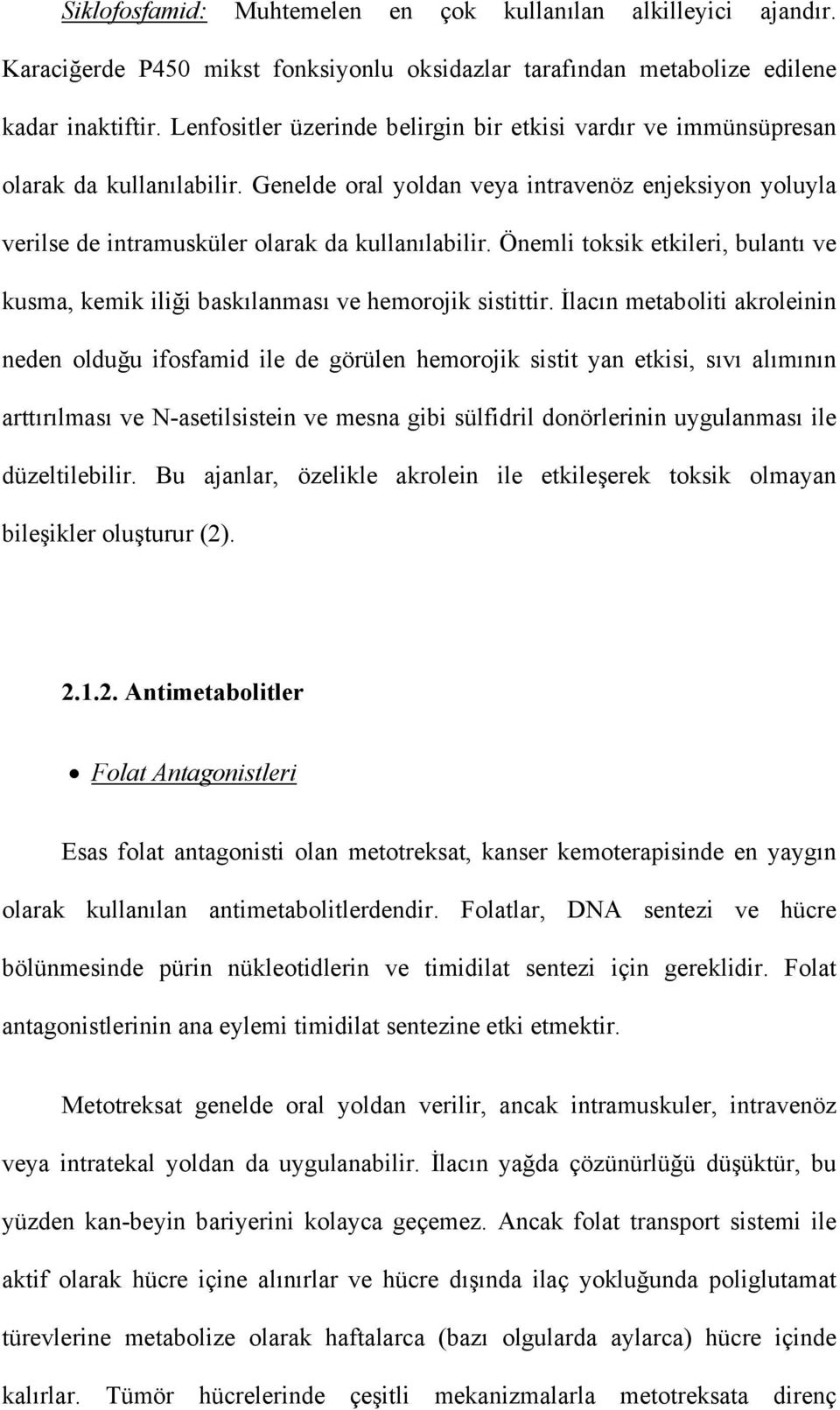 Önemli toksik etkileri, bulantı ve kusma, kemik iliği baskılanması ve hemorojik sistittir.