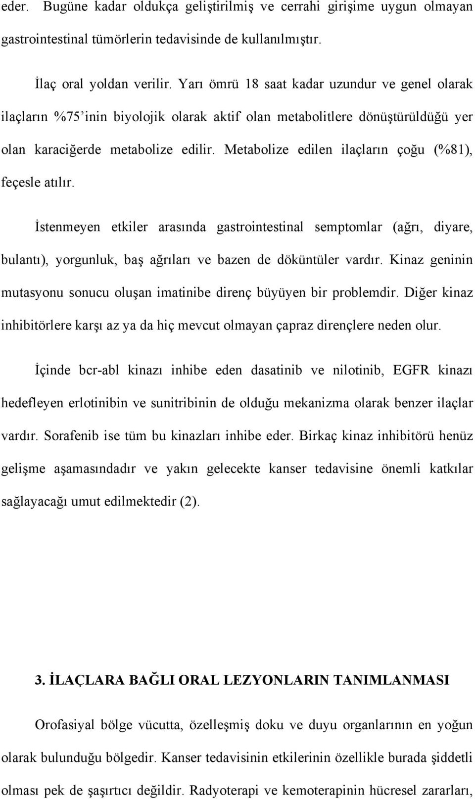 Metabolize edilen ilaçların çoğu (%81), feçesle atılır. İstenmeyen etkiler arasında gastrointestinal semptomlar (ağrı, diyare, bulantı), yorgunluk, baş ağrıları ve bazen de döküntüler vardır.