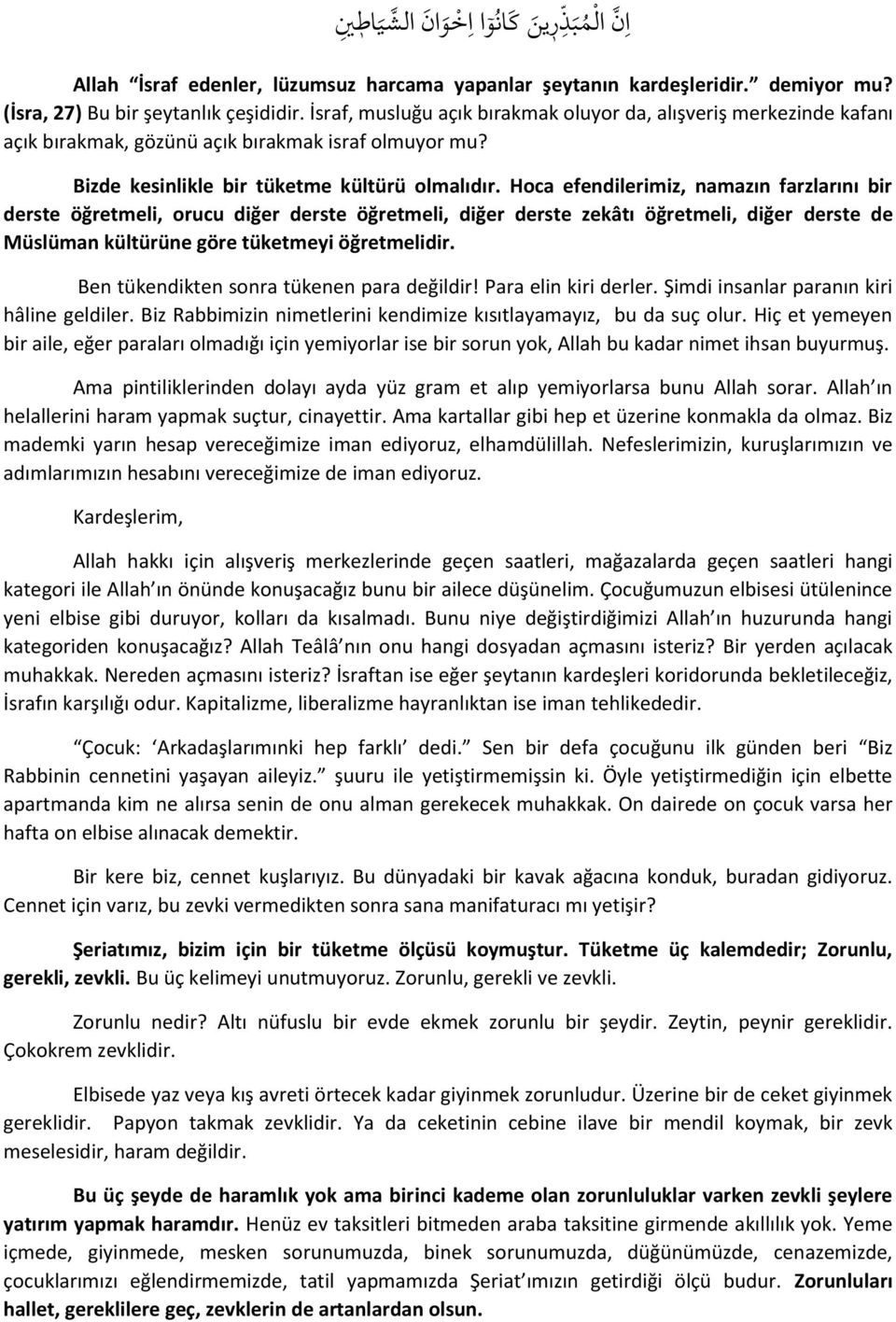 Hoca efendilerimiz, namazın farzlarını bir derste öğretmeli, orucu diğer derste öğretmeli, diğer derste zekâtı öğretmeli, diğer derste de Müslüman kültürüne göre tüketmeyi öğretmelidir.