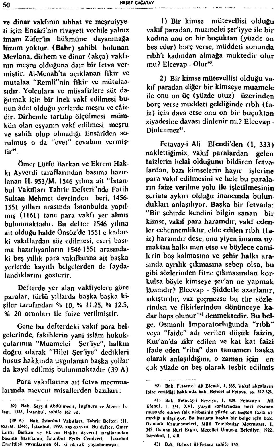 Yolculara ve müsafirlere süt dağıtmak için bir inek vakf edilmesi bunun âdet olduğu yerlerde meşru ve caizdir.