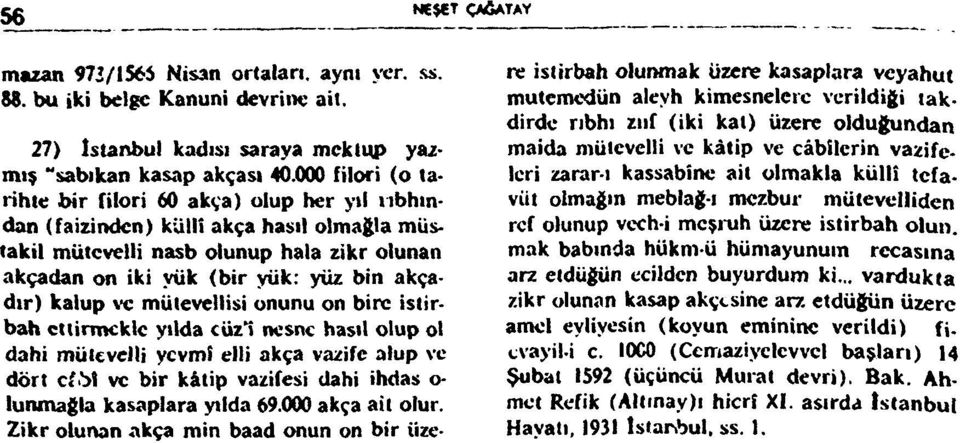 kalup ve mütevellisi onunu on bire istirbah ettirmekle yılda cüz1 nesne hasıl olup ol dahi mütevelli yevmi elli akça vazife alup ve dört cfi^!