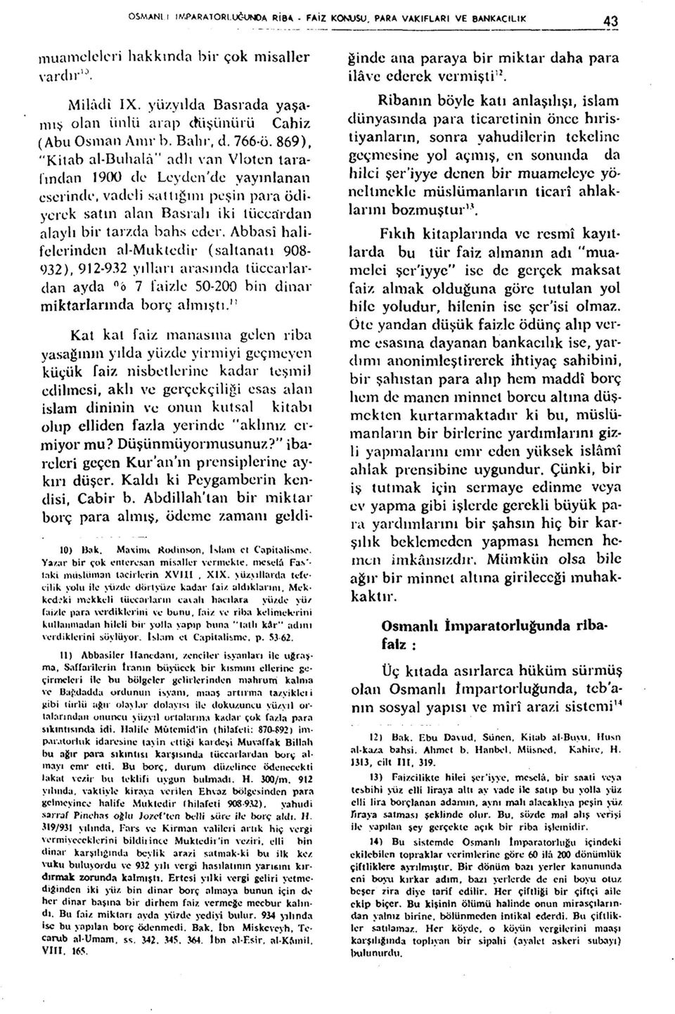 869), "Kitab al-buhala" adlı van Vloten taralından 19C)0 de Leydcn'de yayınlanan eserinde, vadeli saltığını peşin para odiycrek satın alan Basıalı iki tüeeardan alaylı bir tarzda bahs eder.