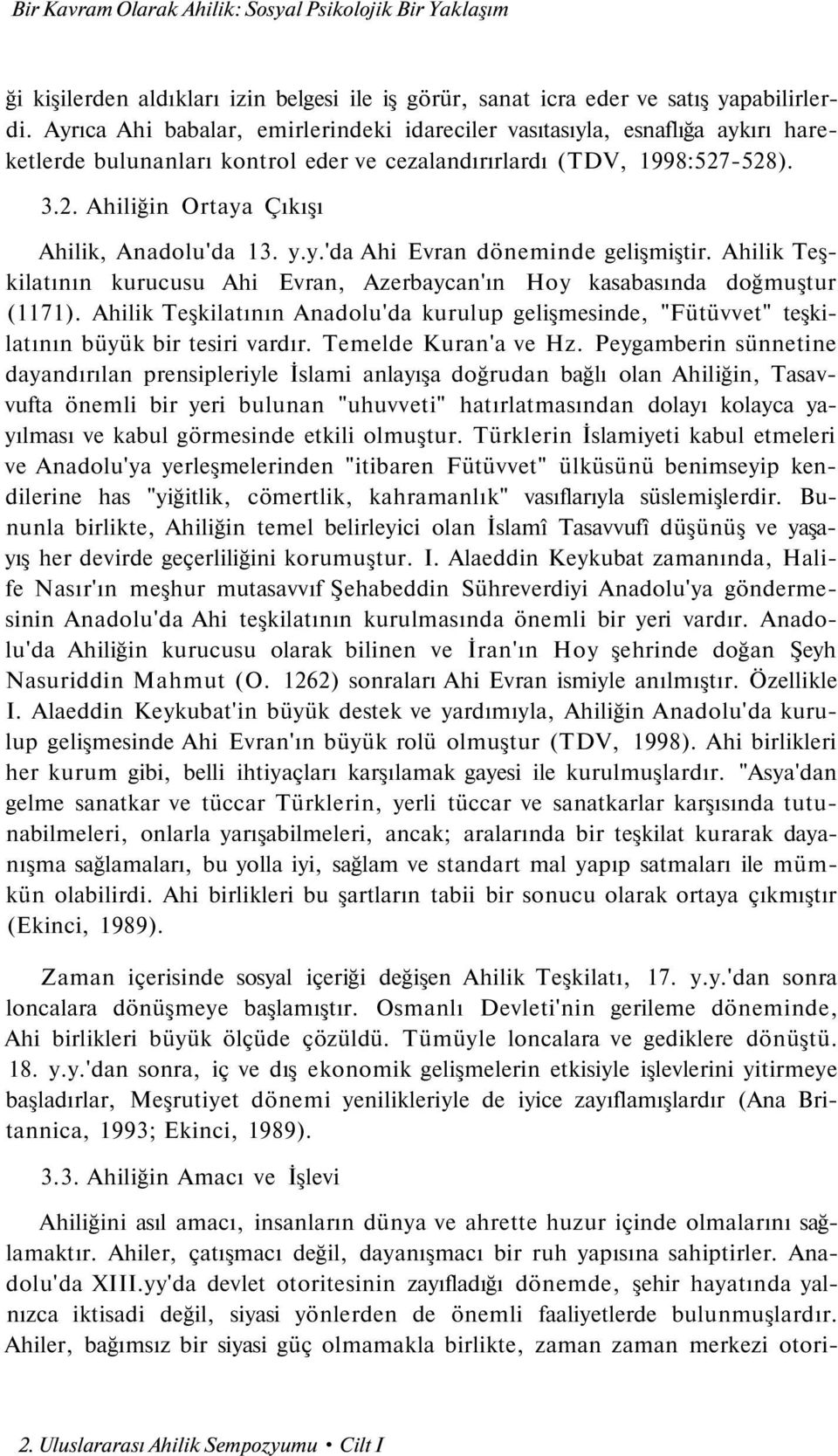 y.y.'da Ahi Evran döneminde gelişmiştir. Ahilik Teşkilatının kurucusu Ahi Evran, Azerbaycan'ın Hoy kasabasında doğmuştur (1171).