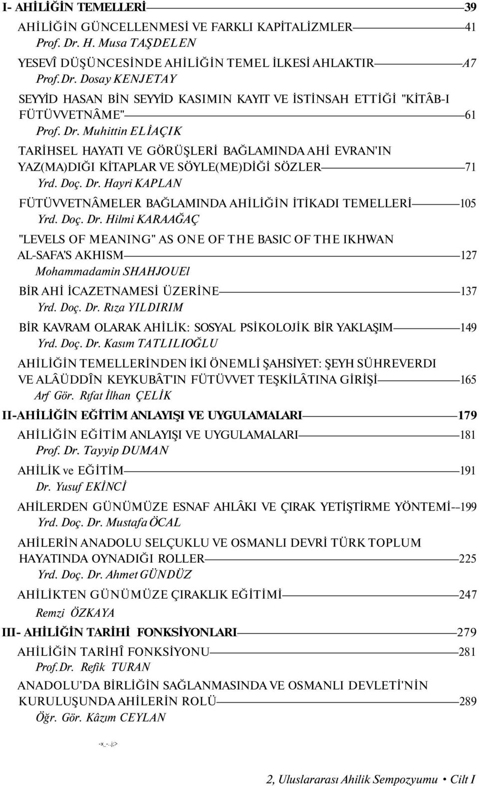 Hayri KAPLAN FÜTÜVVETNÂMELER BAĞLAMINDA AHİLİĞİN İTİKADI TEMELLERİ 105 Yrd. Doç. Dr.