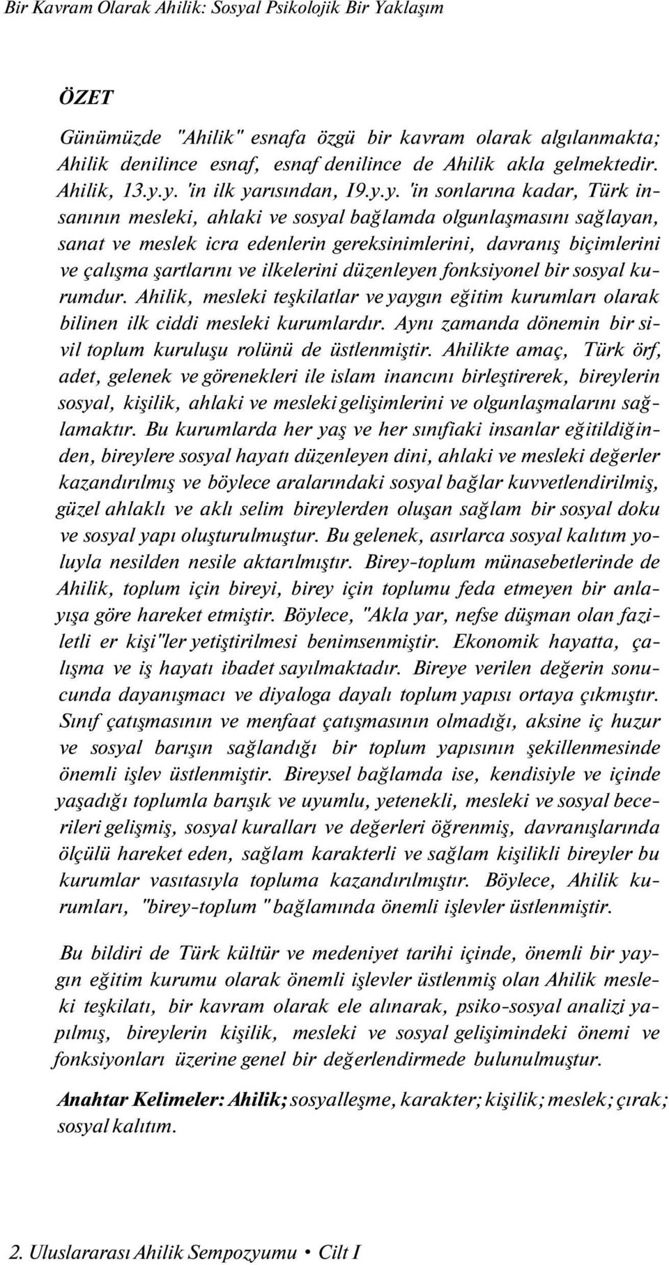 y. 'in ilk yarısından, I9.y.y. 'in sonlarına kadar, Türk insanının mesleki, ahlaki ve sosyal bağlamda olgunlaşmasını sağlayan, sanat ve meslek icra edenlerin gereksinimlerini, davranış biçimlerini ve