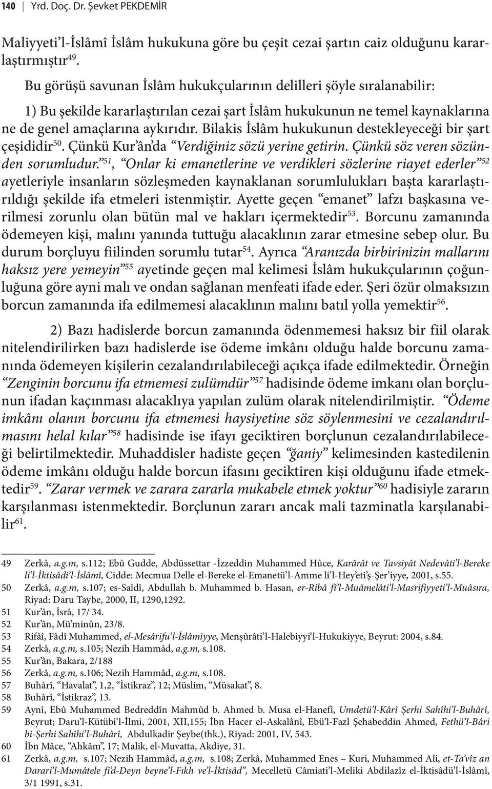 Bilakis İslâm hukukunun destekleyeceği bir şart çeşididir 50. Çünkü Kur ân da Verdiğiniz sözü yerine getirin. Çünkü söz veren sözünden sorumludur.