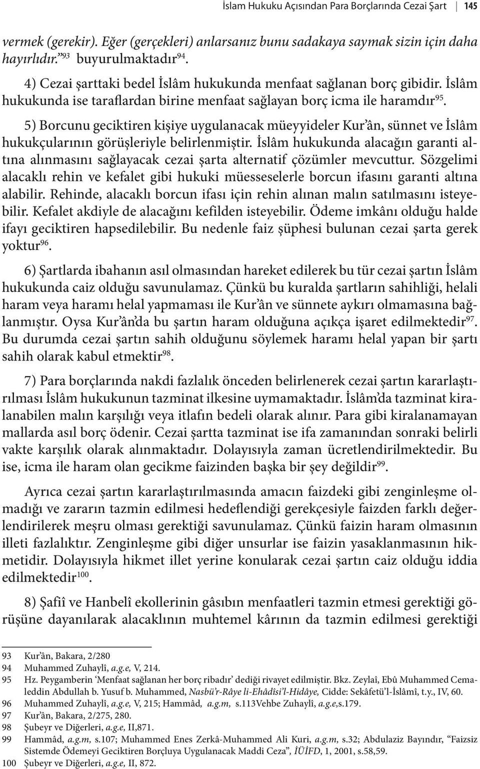 5) Borcunu geciktiren kişiye uygulanacak müeyyideler Kur ân, sünnet ve İslâm hukukçularının görüşleriyle belirlenmiştir.