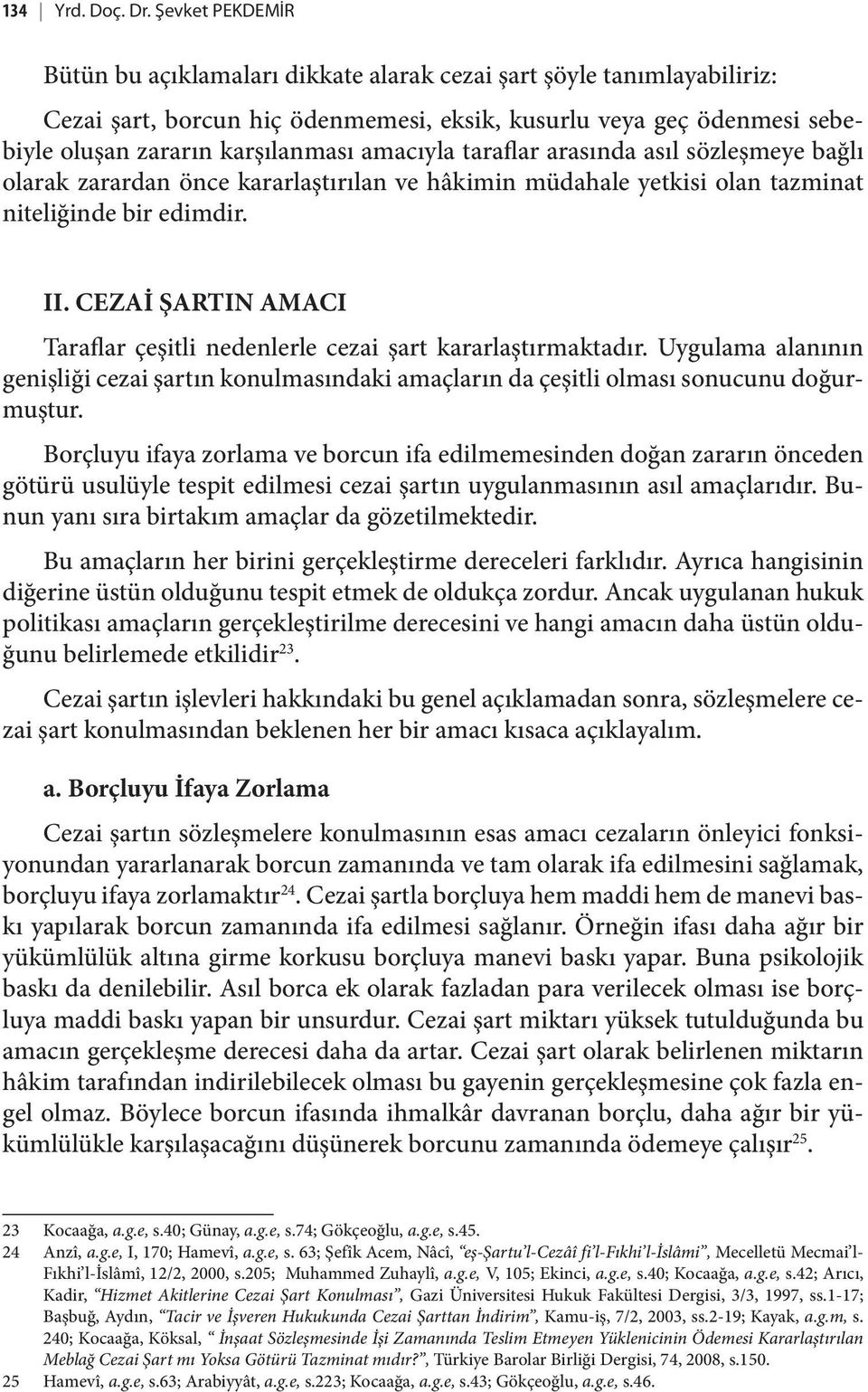 amacıyla taraflar arasında asıl sözleşmeye bağlı olarak zarardan önce kararlaştırılan ve hâkimin müdahale yetkisi olan tazminat niteliğinde bir edimdir. II.