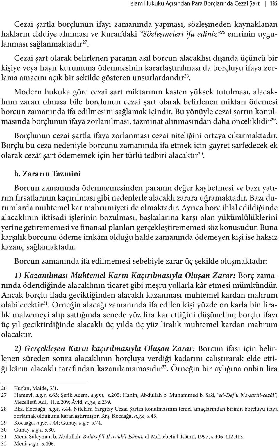 Cezai şart olarak belirlenen paranın asıl borcun alacaklısı dışında üçüncü bir kişiye veya hayır kurumuna ödenmesinin kararlaştırılması da borçluyu ifaya zorlama amacını açık bir şekilde gösteren