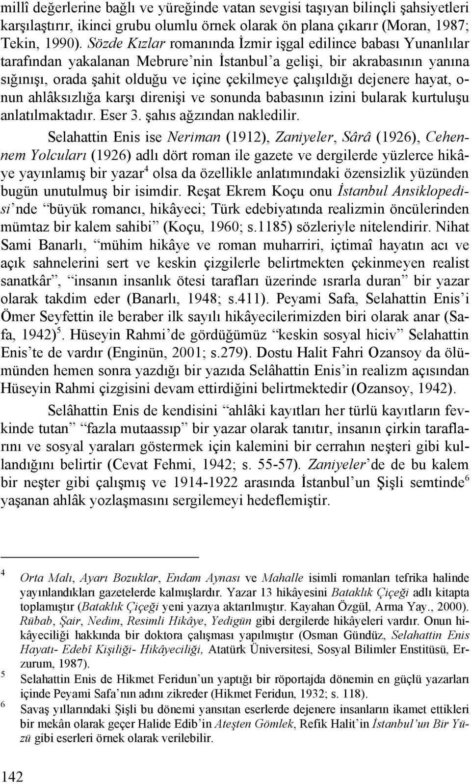 dejenere hayat, o- nun ahlâksızlığa karşı direnişi ve sonunda babasının izini bularak kurtuluşu anlatılmaktadır. Eser 3. şahıs ağzından nakledilir.