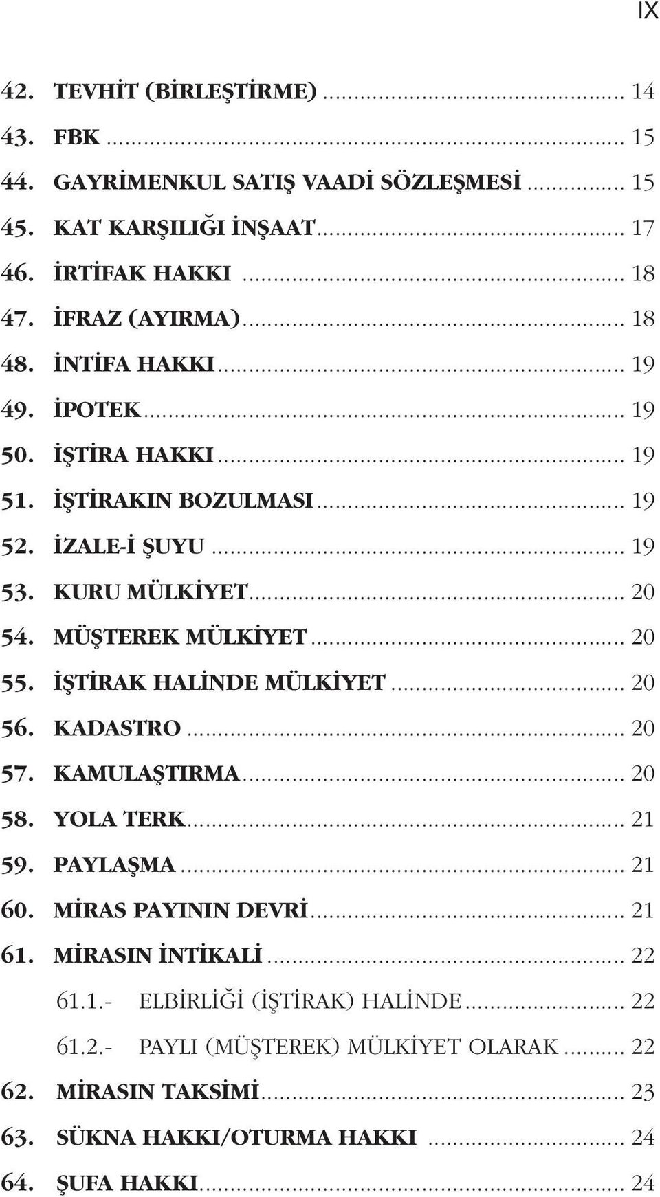 .. 20 55. İŞTİRAK HALİNDE MÜLKİYET... 20 56. KADASTRO... 20 57. KAMULAŞTIRMA... 20 58. YOLA TERK... 21 59. PAYLAŞMA... 21 60. MİRAS PAYININ DEVRİ... 21 61.