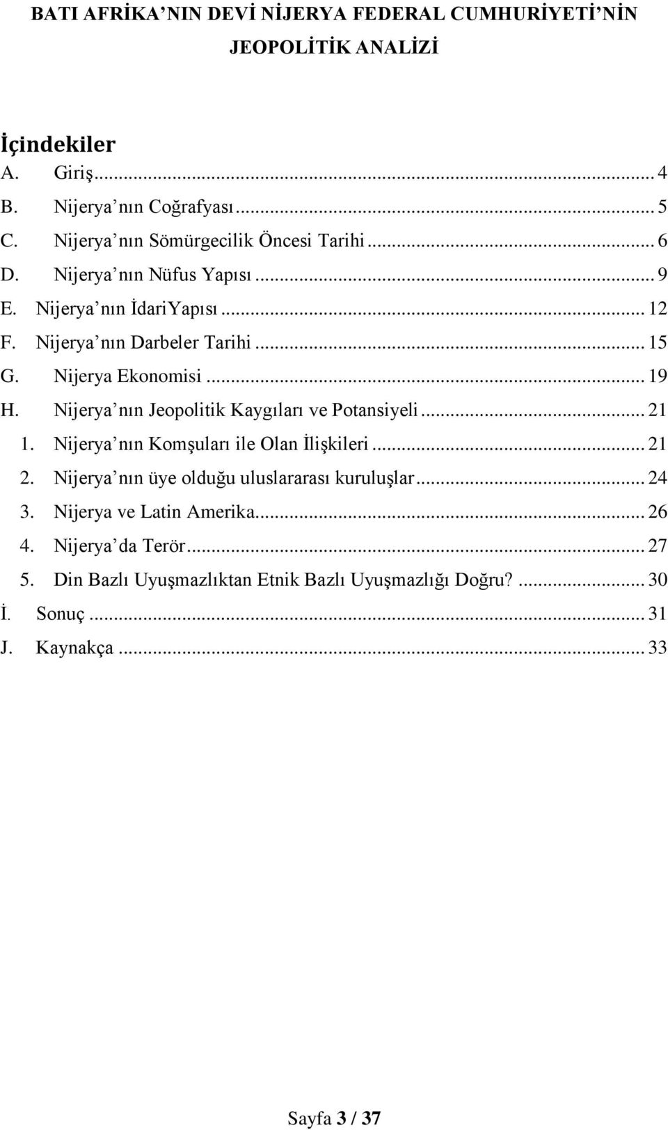 Nijerya Ekonomisi... 19 H. Nijerya nın Jeopolitik Kaygıları ve Potansiyeli... 21 1. Nijerya nın Komşuları ile Olan İlişkileri... 21 2.