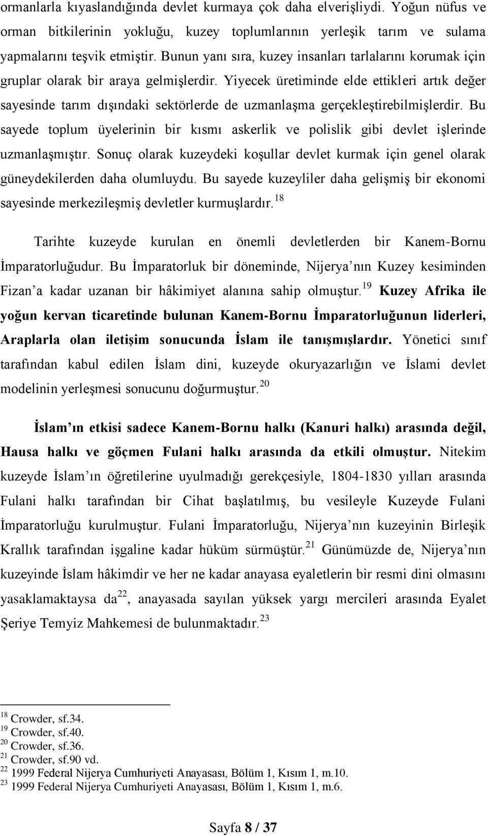 Yiyecek üretiminde elde ettikleri artık değer sayesinde tarım dışındaki sektörlerde de uzmanlaşma gerçekleştirebilmişlerdir.