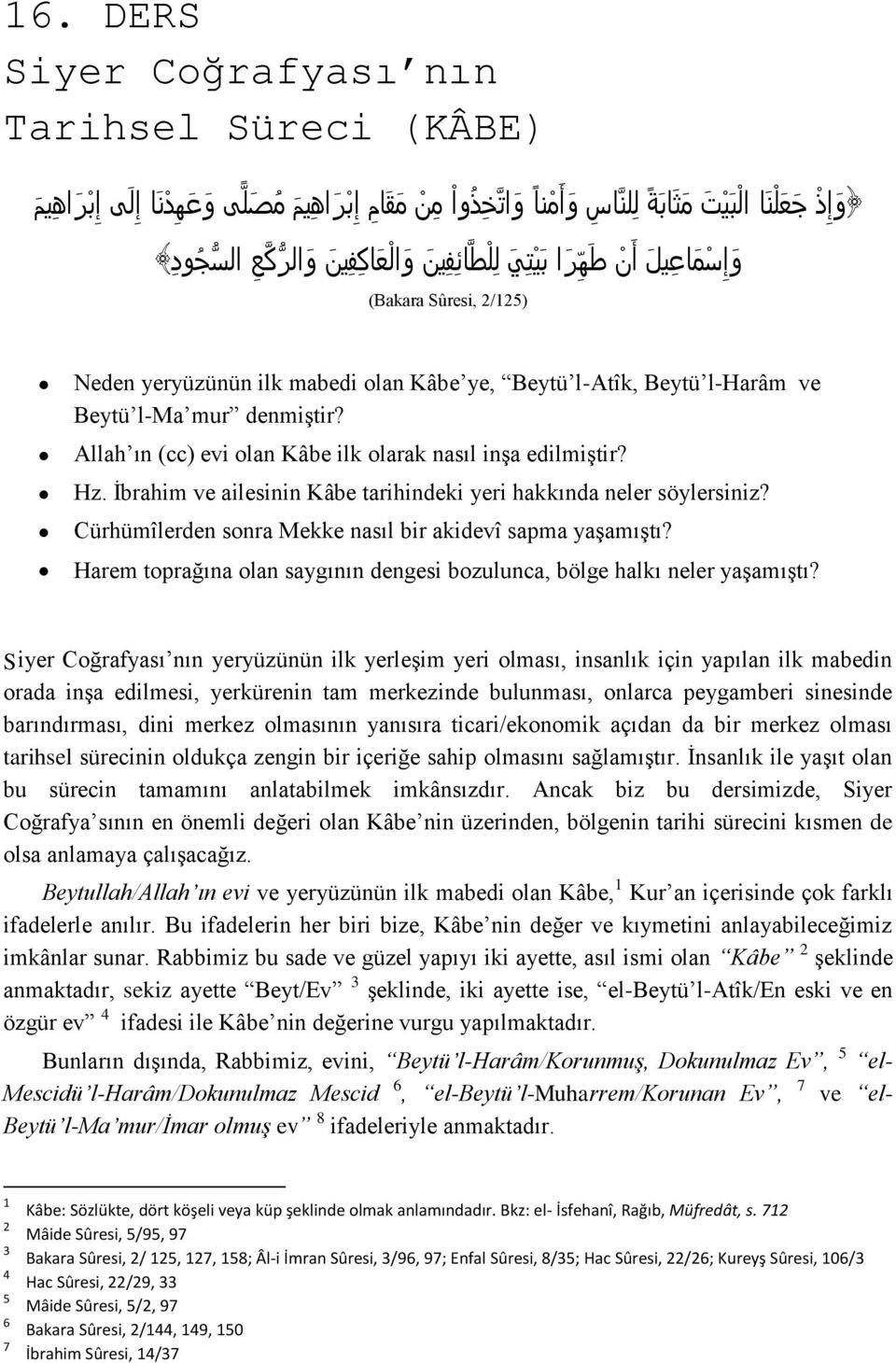 Allah ın (cc) evi olan Kâbe ilk olarak nasıl inşa edilmiştir? Hz. İbrahim ve ailesinin Kâbe tarihindeki yeri hakkında neler söylersiniz? Cürhümîlerden sonra Mekke nasıl bir akidevî sapma yaşamıştı?