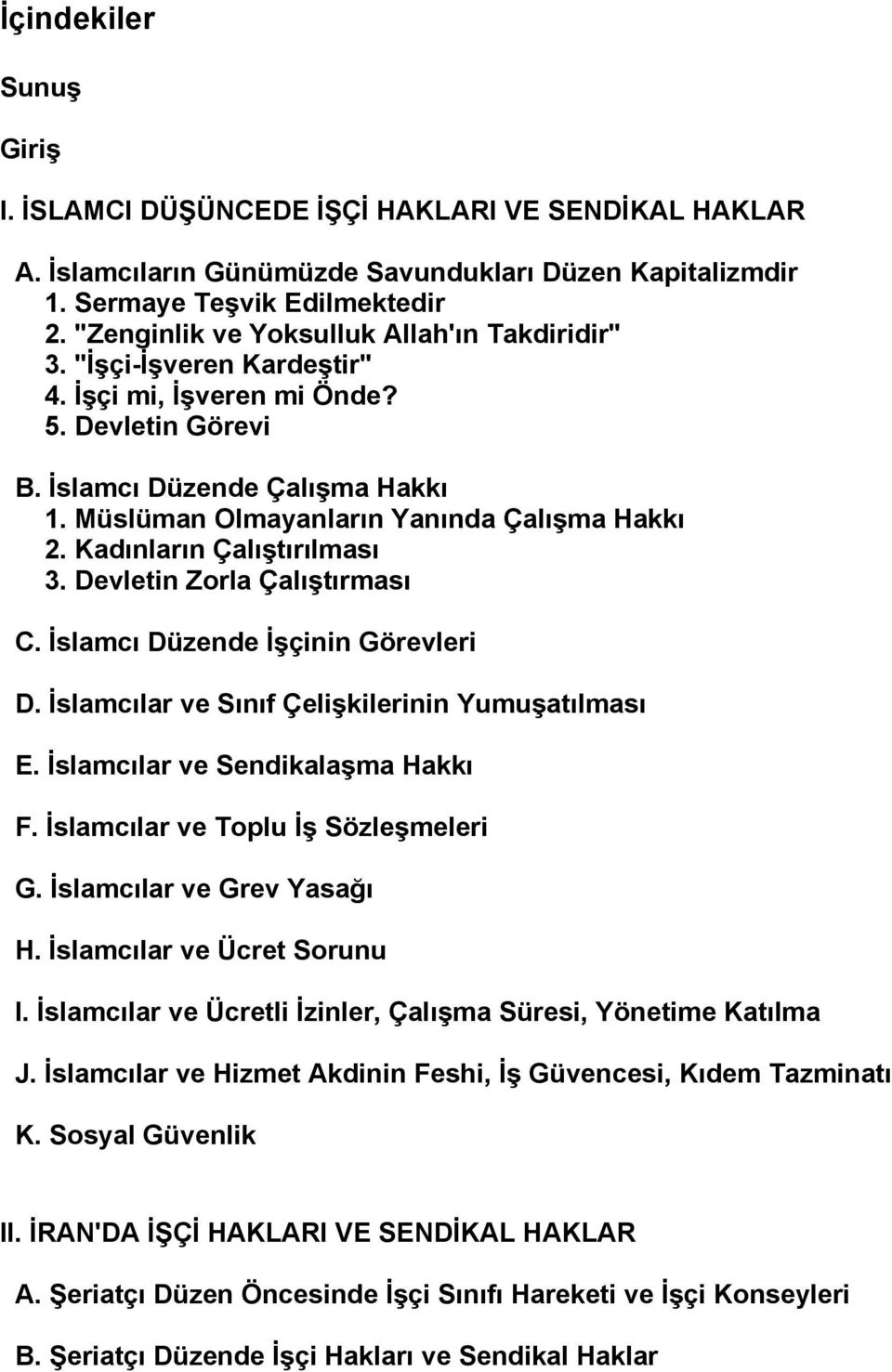 Müslüman Olmayanların Yanında Çalışma Hakkı 2. Kadınların Çalıştırılması 3. Devletin Zorla Çalıştırması C. İslamcı Düzende İşçinin Görevleri D. İslamcılar ve Sınıf Çelişkilerinin Yumuşatılması E.