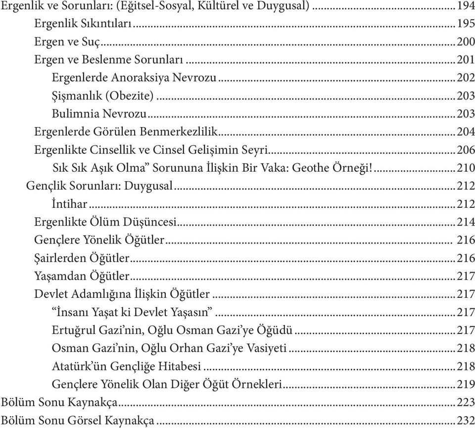 ..206 Sık Sık Aşık Olma Sorununa İlişkin Bir Vaka: Geothe Örneği!...210 Gençlik Sorunları: Duygusal...212 İntihar...212 Ergenlikte Ölüm Düşüncesi...214 Gençlere Yönelik Öğütler.