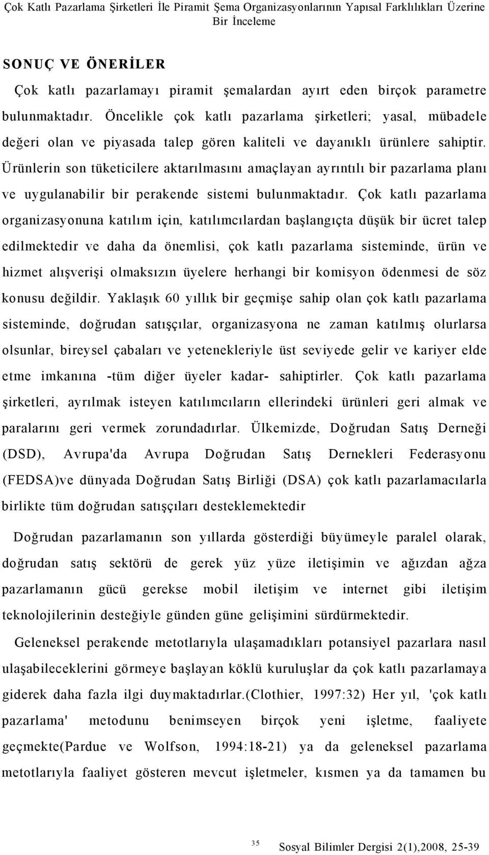 Ürünlerin son tüketicilere aktarılmasını amaçlayan ayrıntılı bir pazarlama planı ve uygulanabilir bir perakende sistemi bulunmaktadır.