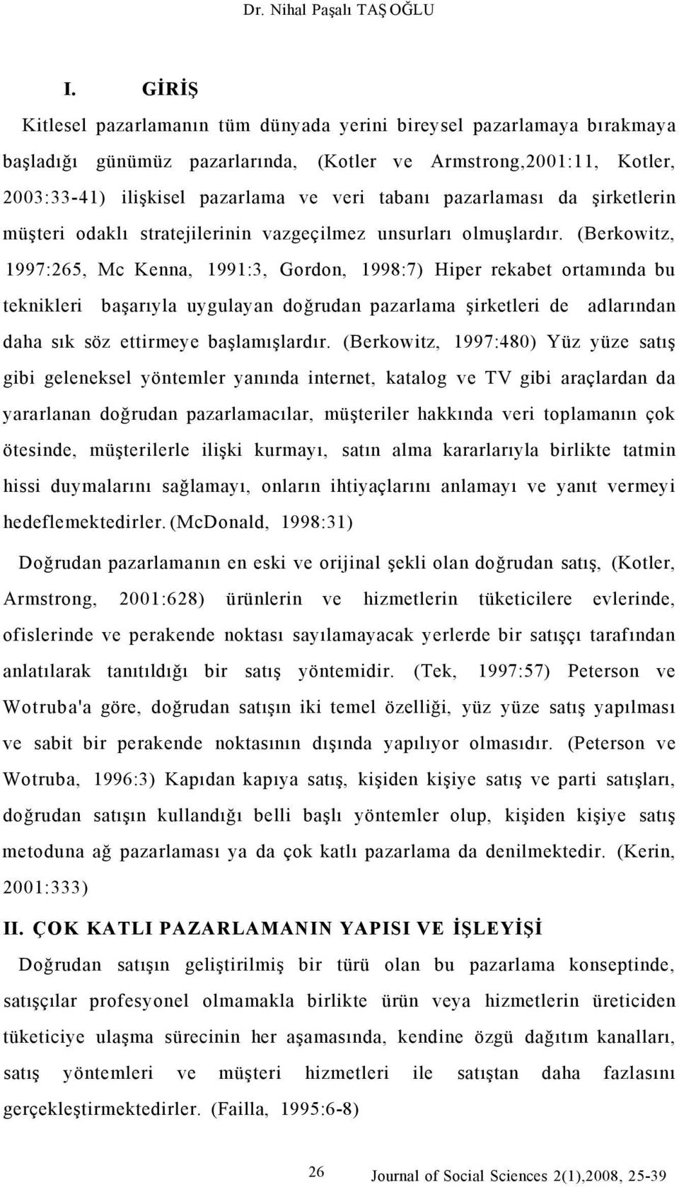 pazarlaması da şirketlerin müşteri odaklı stratejilerinin vazgeçilmez unsurları olmuşlardır.