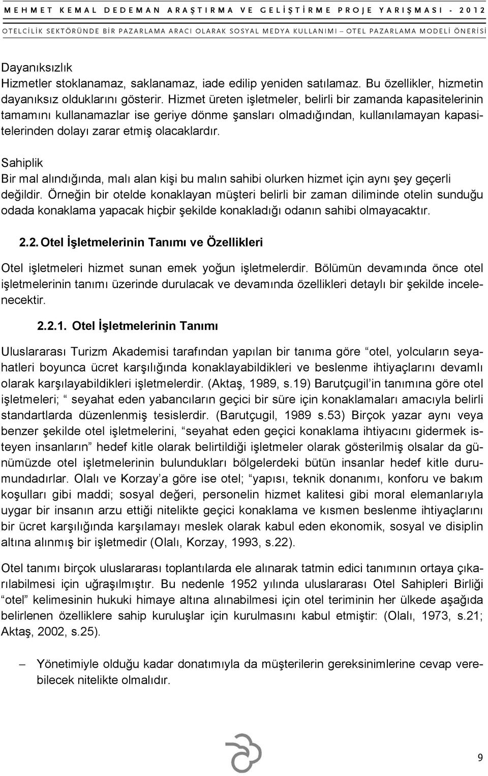 Sahiplik Bir mal alındığında, malı alan kişi bu malın sahibi olurken hizmet için aynı şey geçerli değildir.