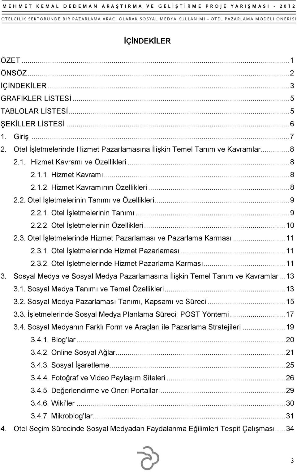 .. 9 2.2.1. Otel İşletmelerinin Tanımı... 9 2.2.2. Otel İşletmelerinin Özellikleri... 10 2.3. Otel İşletmelerinde Hizmet Pazarlaması ve Pazarlama Karması... 11 2.3.1. Otel İşletmelerinde Hizmet Pazarlaması... 11 2.3.2. Otel İşletmelerinde Hizmet Pazarlama Karması.