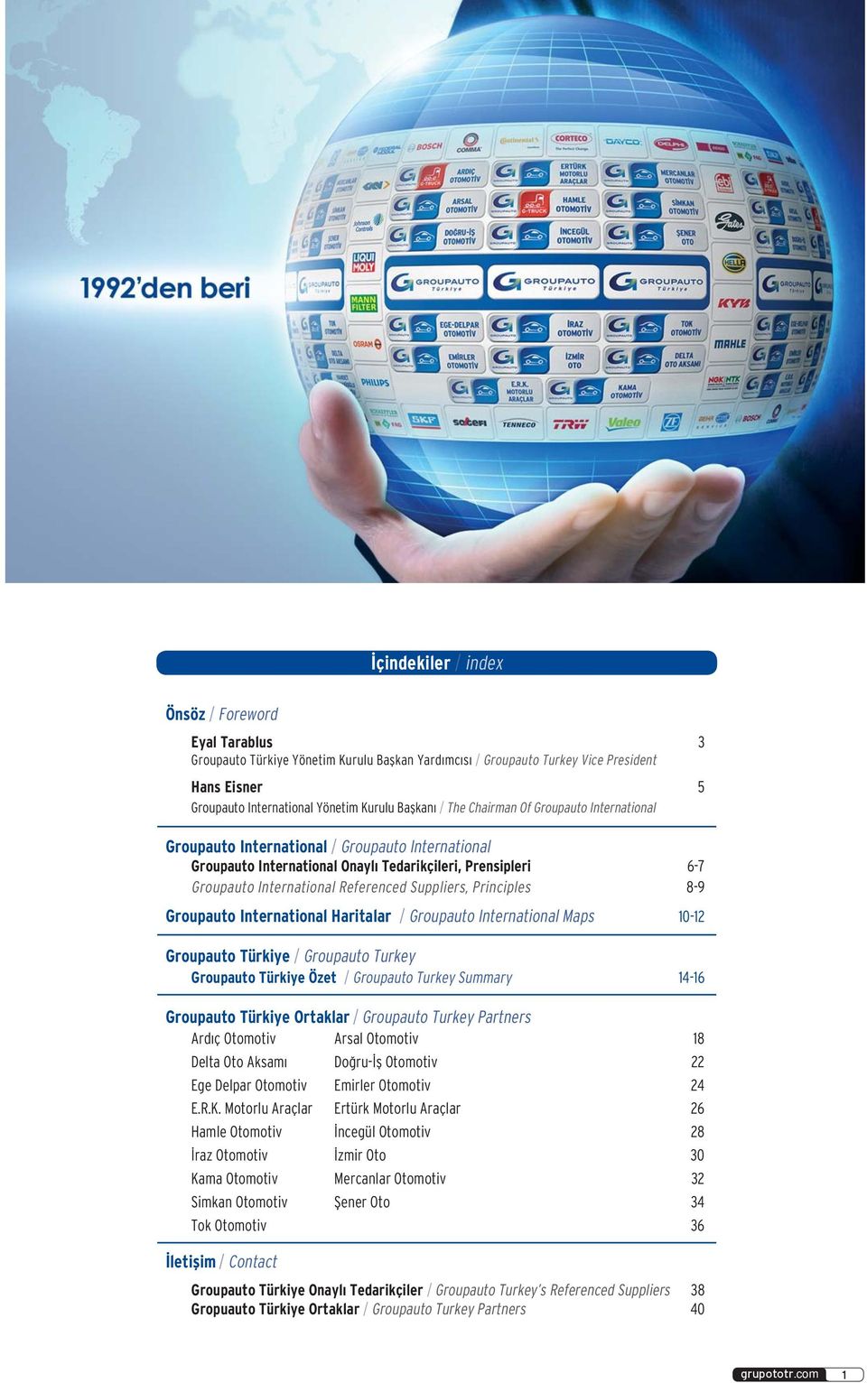 Principles 8-9 Groupauto International Haritalar / Groupauto International Maps 10-12 Groupauto Türkiye / Groupauto Turkey Groupauto Türkiye Özet / Groupauto Turkey Summary 14-16 Groupauto Türkiye