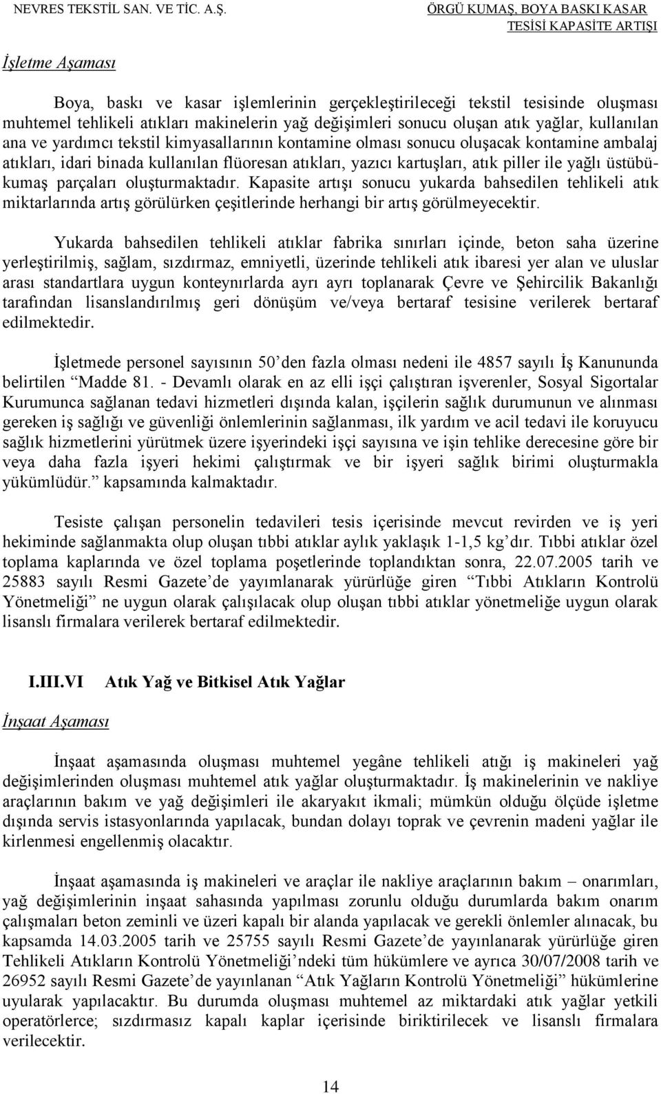 parçaları oluşturmaktadır. Kapasite artışı sonucu yukarda bahsedilen tehlikeli atık miktarlarında artış görülürken çeşitlerinde herhangi bir artış görülmeyecektir.