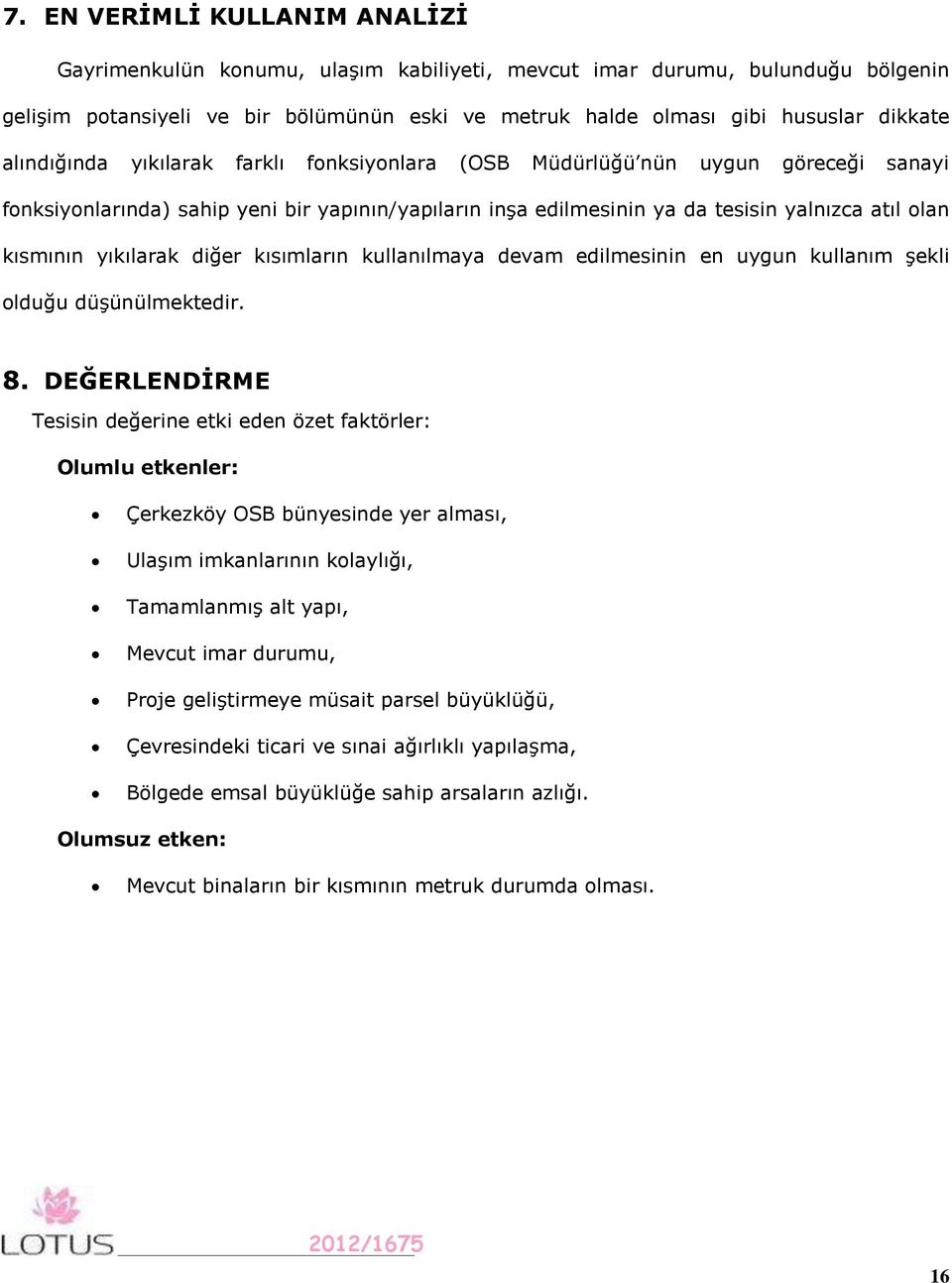 yıkılarak diğer kısımların kullanılmaya devam edilmesinin en uygun kullanım şekli olduğu düşünülmektedir. 8.