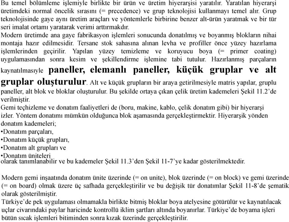 Modern üretimde ana gaye fabrikasyon işlemleri sonucunda donatılmış ve boyanmış blokların nihai montaja hazır edilmesidir.