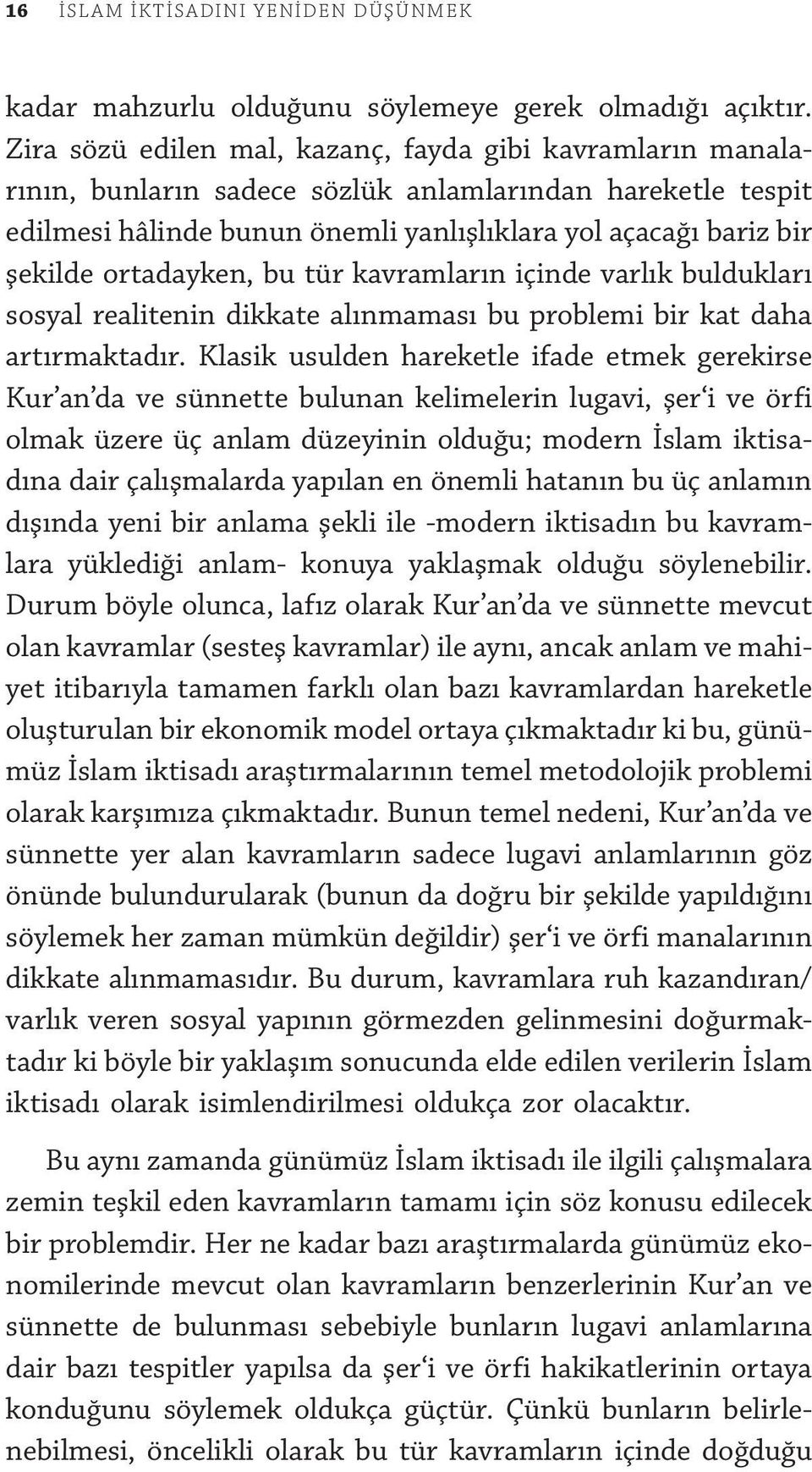 ortadayken, bu tür kavramların içinde varlık buldukları sosyal realitenin dikkate alınmaması bu problemi bir kat daha artırmaktadır.