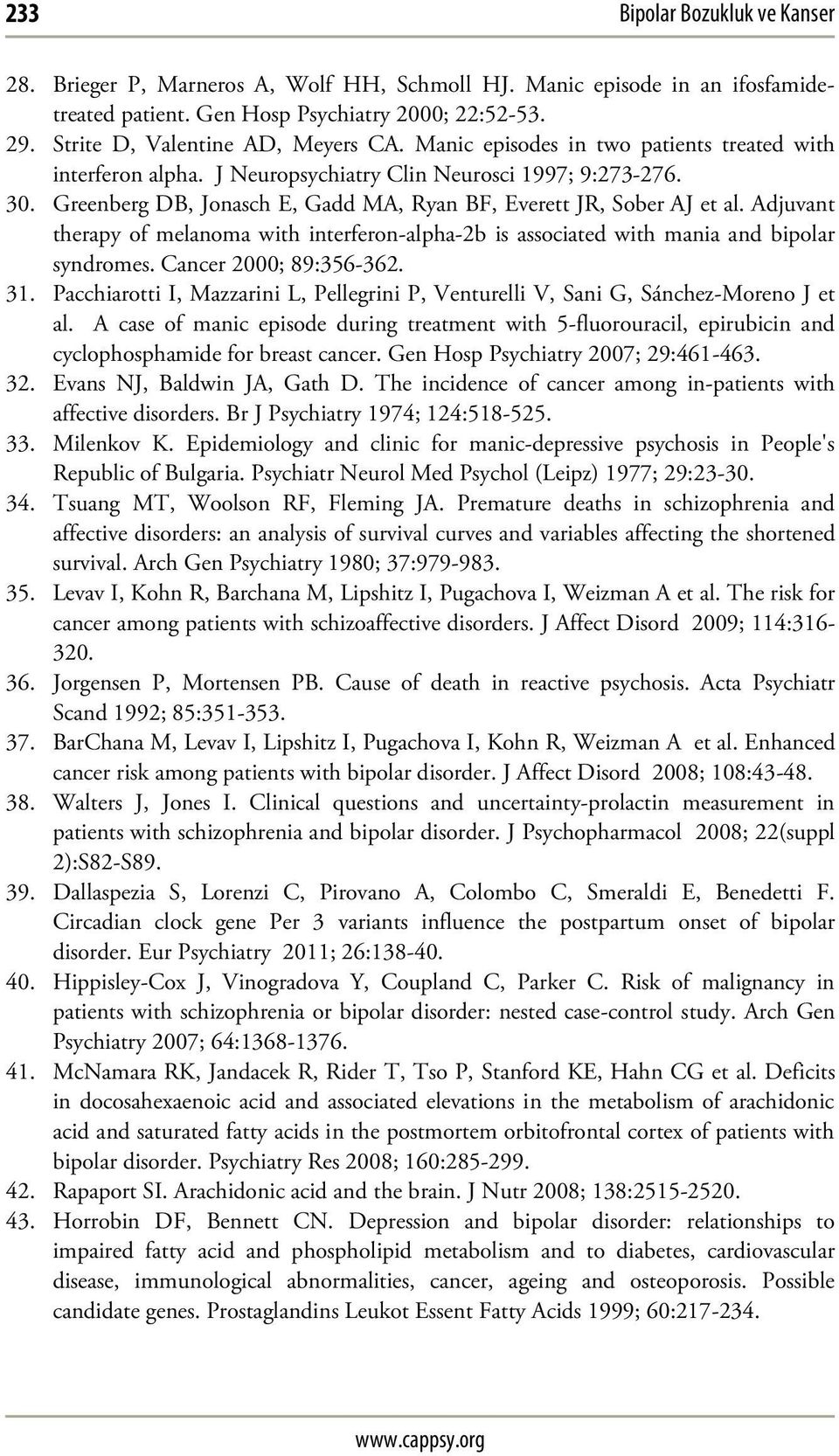 Adjuvant therapy of melanoma with interferon-alpha-2b is associated with mania and bipolar syndromes. Cancer 2000; 89:356-362. 31.