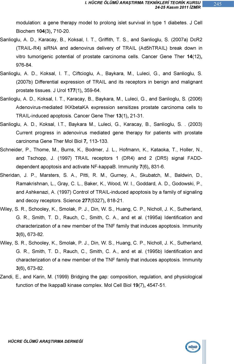 T., Ciftcioglu, A., Baykara, M., Luleci, G., and Sanlioglu, S. (2007b) Differential expression of TRAIL and its receptors in benign and malignant prostate tissues. J Urol 177(1), 359-64. Sanlioglu, A.