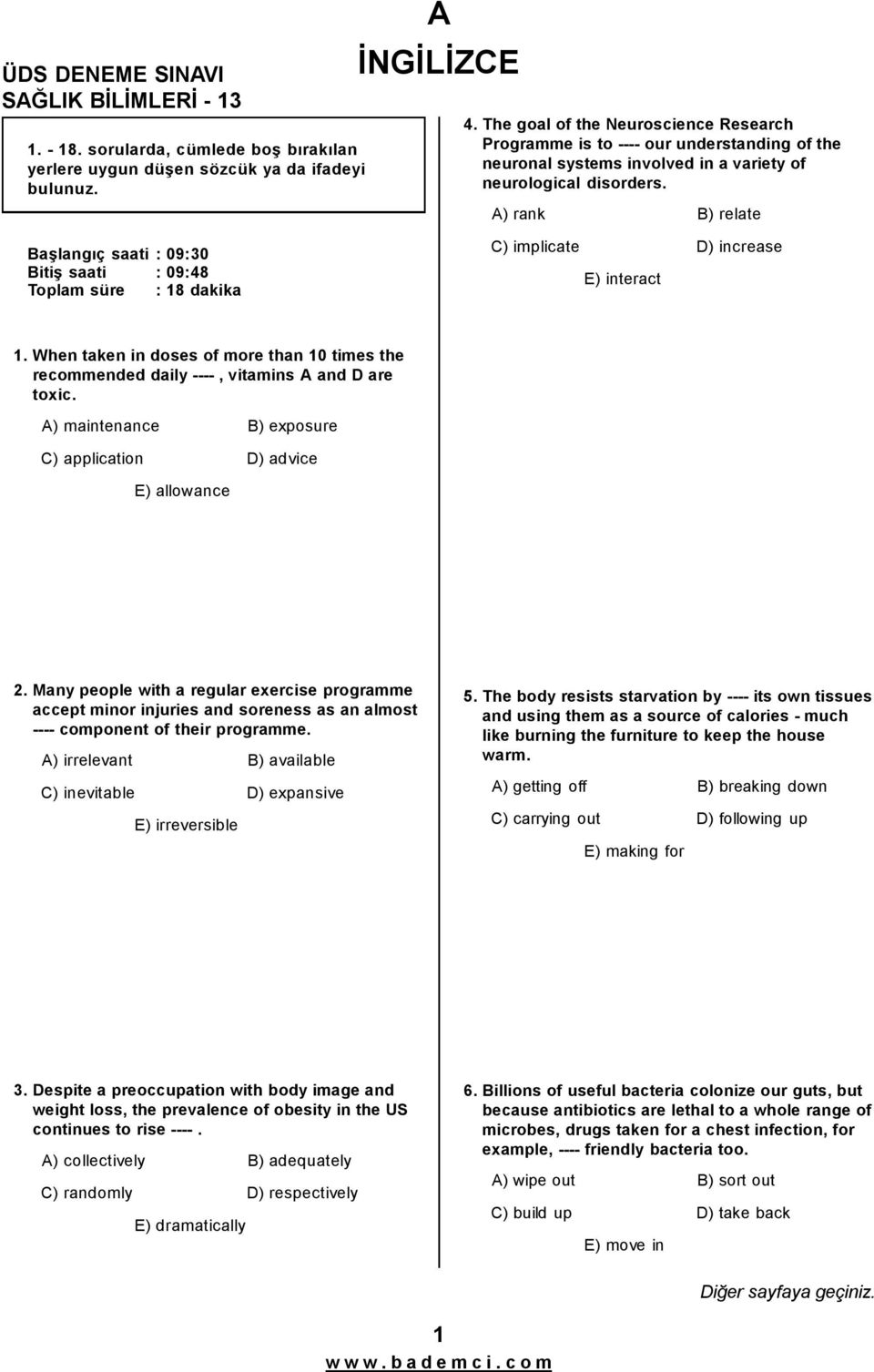 A) rank B) relate Başlangıç saati :09:30 Bitiş saati :09:48 Toplam süre :18 dakika C) implicate D) increase E) interact 1.