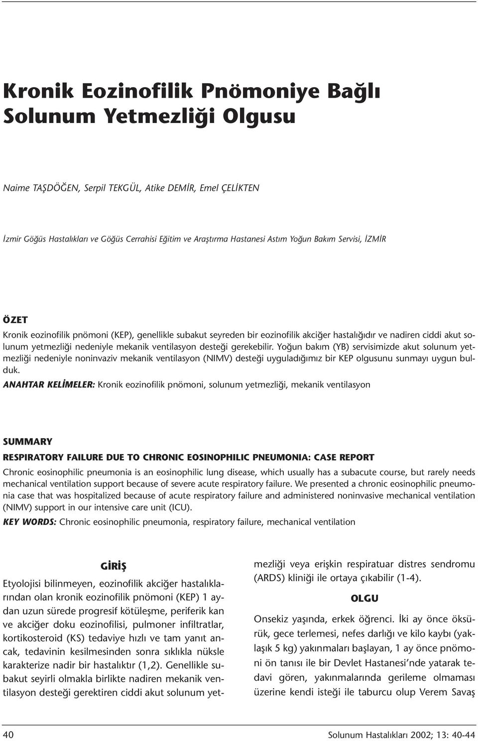 ventilasyon desteği gerekebilir. Yoğun bakım (YB) servisimizde akut solunum yetmezliği nedeniyle noninvaziv mekanik ventilasyon (NIMV) desteği uyguladığımız bir KEP olgusunu sunmayı uygun bulduk.