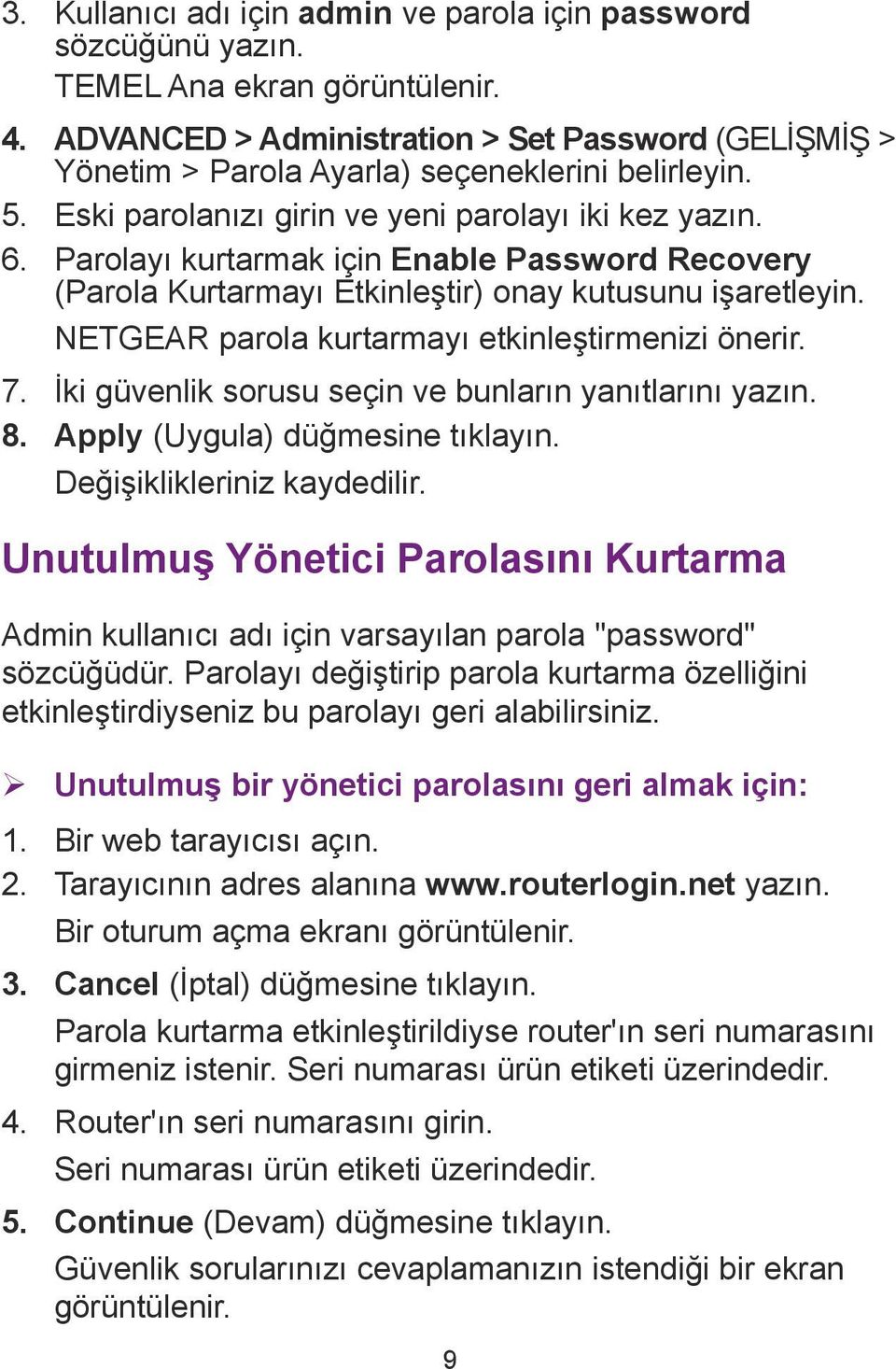 Parolayı kurtarmak için Enable Password Recovery (Parola Kurtarmayı Etkinleştir) onay kutusunu işaretleyin. NETGEAR parola kurtarmayı etkinleştirmenizi önerir. 7.