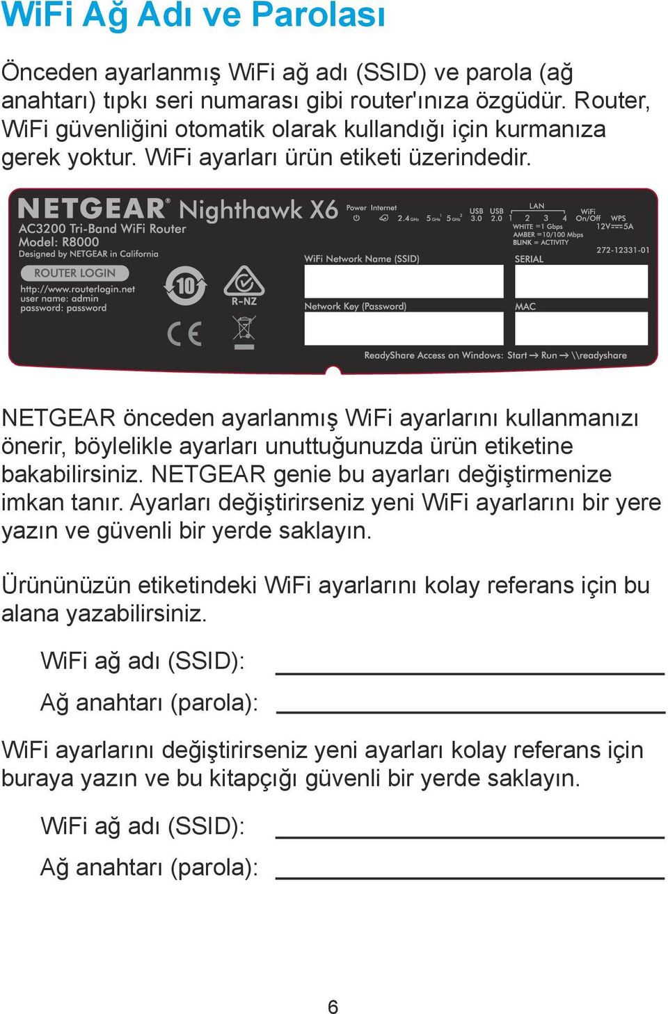 NETGEAR önceden ayarlanmış WiFi ayarlarını kullanmanızı önerir, böylelikle ayarları unuttuğunuzda ürün etiketine bakabilirsiniz. NETGEAR genie bu ayarları değiştirmenize imkan tanır.