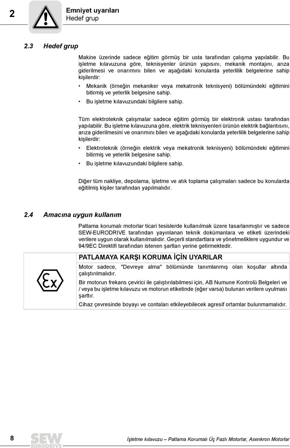 mekaniker veya mekatronik teknisyeni) bölümündeki eğitimini bitirmiş ve yeterlik belgesine sahip. Bu işletme kılavuzundaki bilgilere sahip.