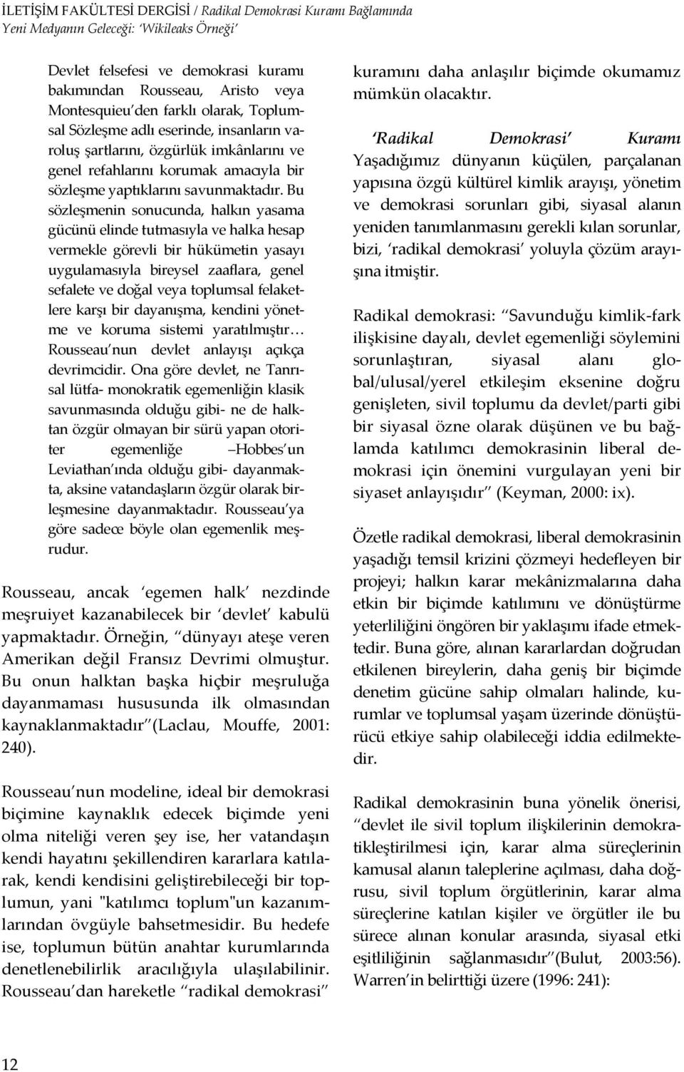 Bu sözleşmenin sonucunda, halkın yasama gücünü elinde tutmasıyla ve halka hesap vermekle görevli bir hükümetin yasayı uygulamasıyla bireysel zaaflara, genel sefalete ve doğal veya toplumsal