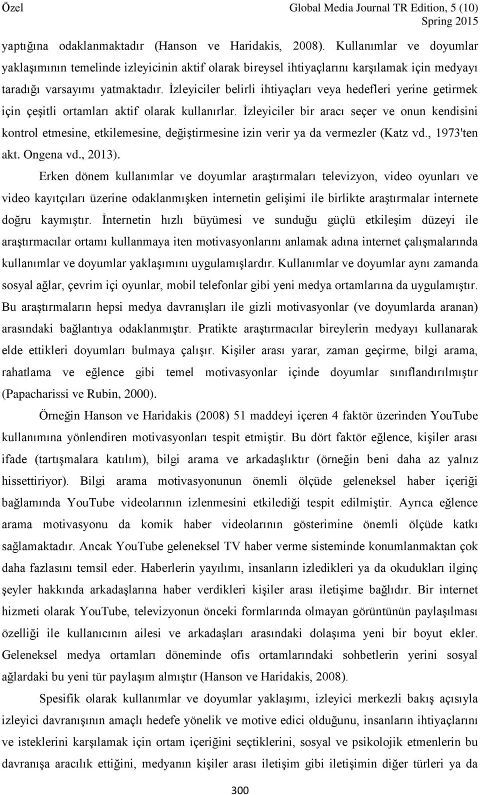 İzleyiciler belirli ihtiyaçları veya hedefleri yerine getirmek için çeşitli ortamları aktif olarak kullanırlar.