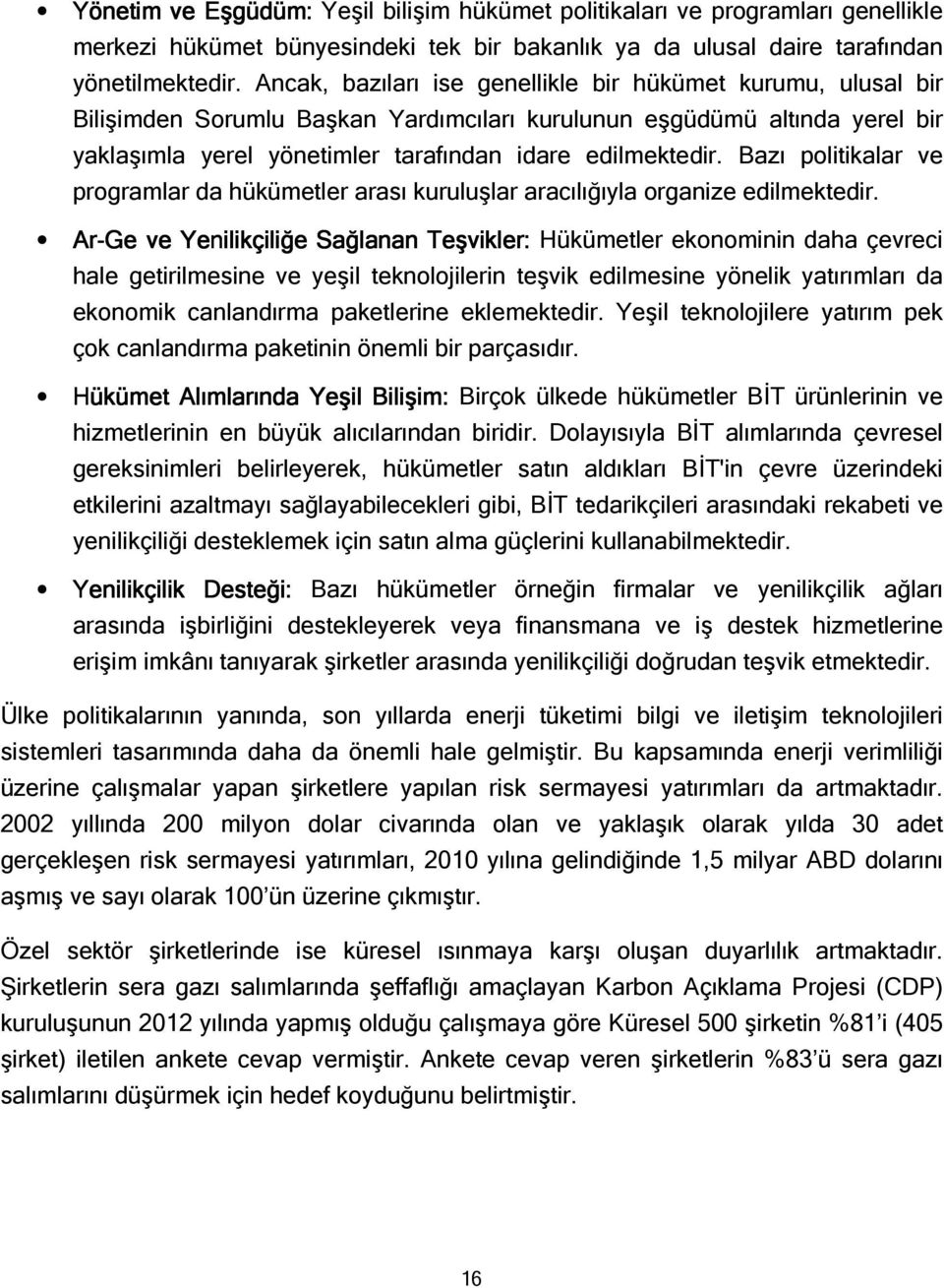 Bazı politikalar ve programlar da hükümetler arası kuruluşlar aracılığıyla organize edilmektedir.