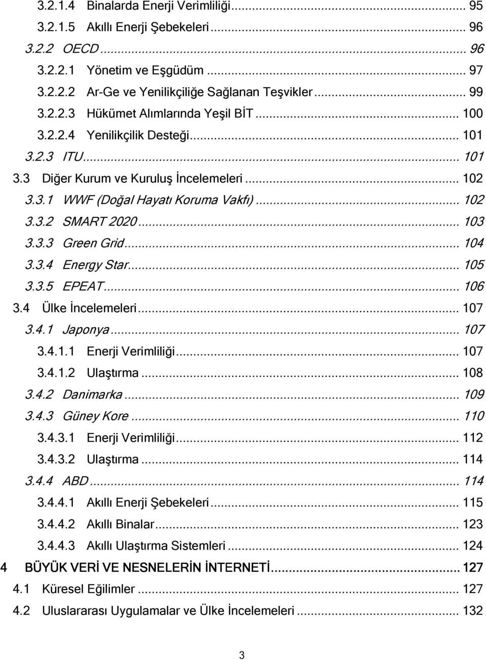 3.4 Energy Star... 105 3.3.5 EPEAT... 106 3.4 Ülke İncelemeleri... 107 3.4.1 Japonya... 107 3.4.1.1 Enerji Verimliliği... 107 3.4.1.2 Ulaştırma... 108 3.4.2 Danimarka... 109 3.4.3 Güney Kore... 110 3.