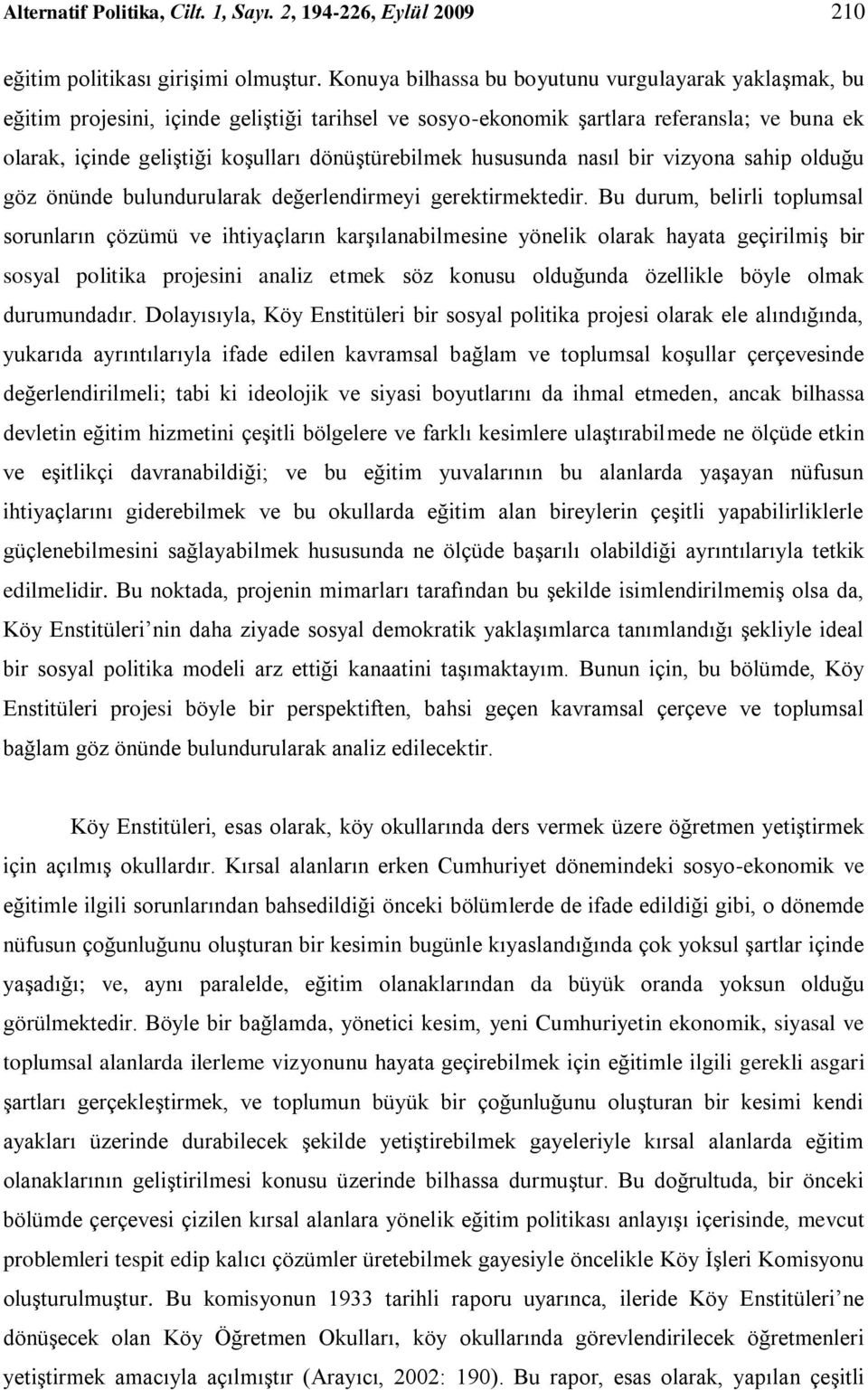 hususunda nasıl bir vizyona sahip olduğu göz önünde bulundurularak değerlendirmeyi gerektirmektedir.