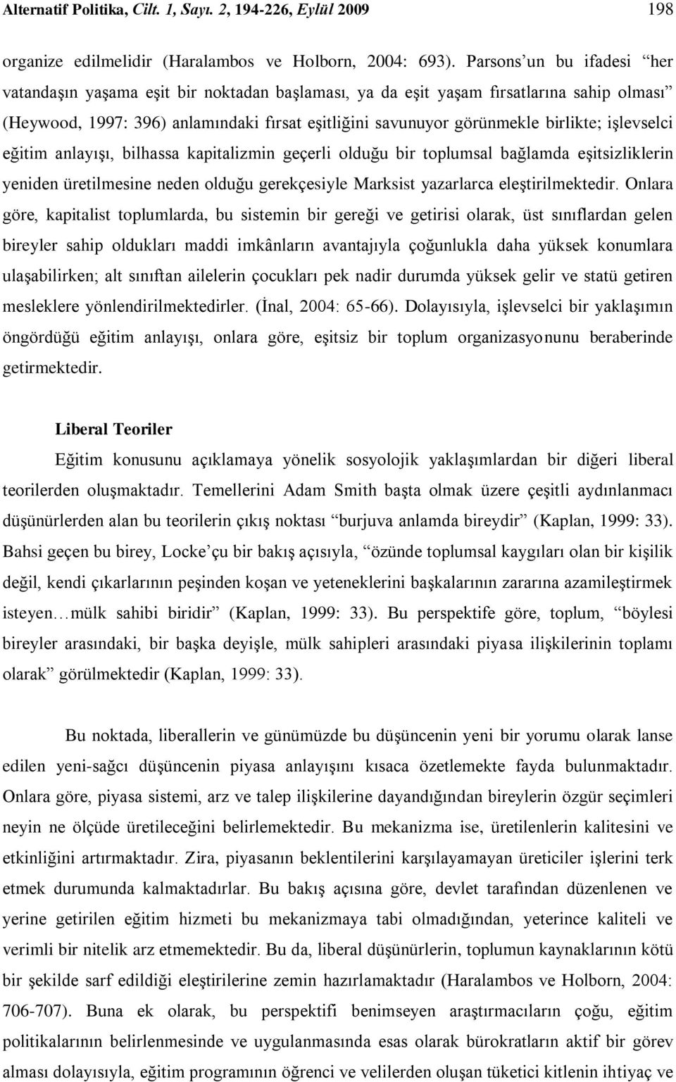 işlevselci eğitim anlayışı, bilhassa kapitalizmin geçerli olduğu bir toplumsal bağlamda eşitsizliklerin yeniden üretilmesine neden olduğu gerekçesiyle Marksist yazarlarca eleştirilmektedir.